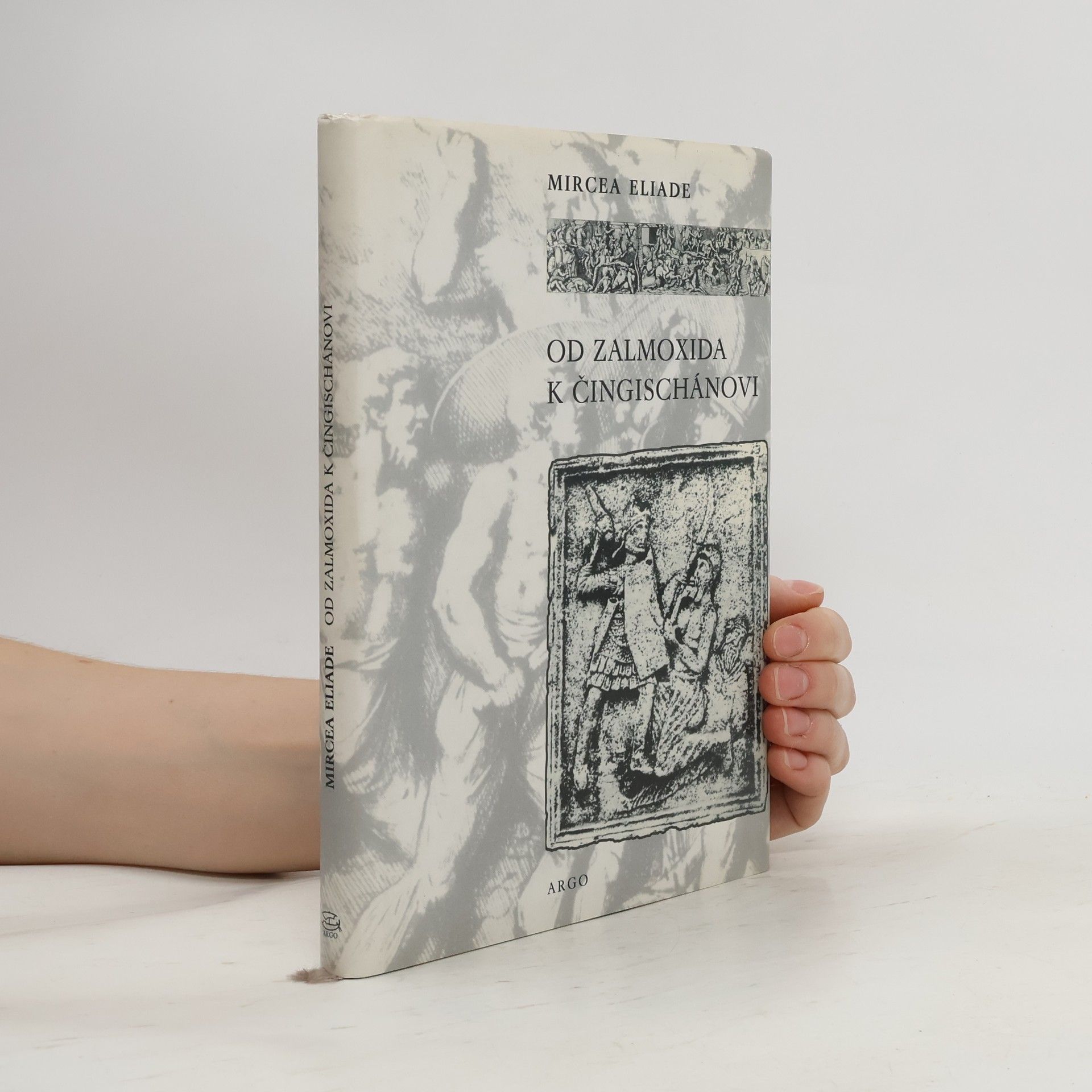 Mircea Eliade Od Zalmoxida k Čingischánovi. Srovnávací studie o náboženstvích a folkloru Dácie a východní Evropy