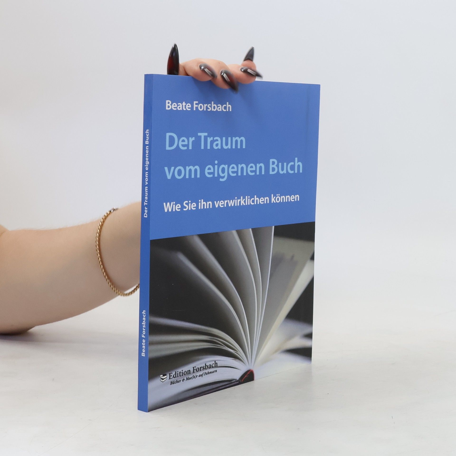 Beate Forsbach Der Traum vom eigenen Buch. Wie Sie ihn verwirklichen können