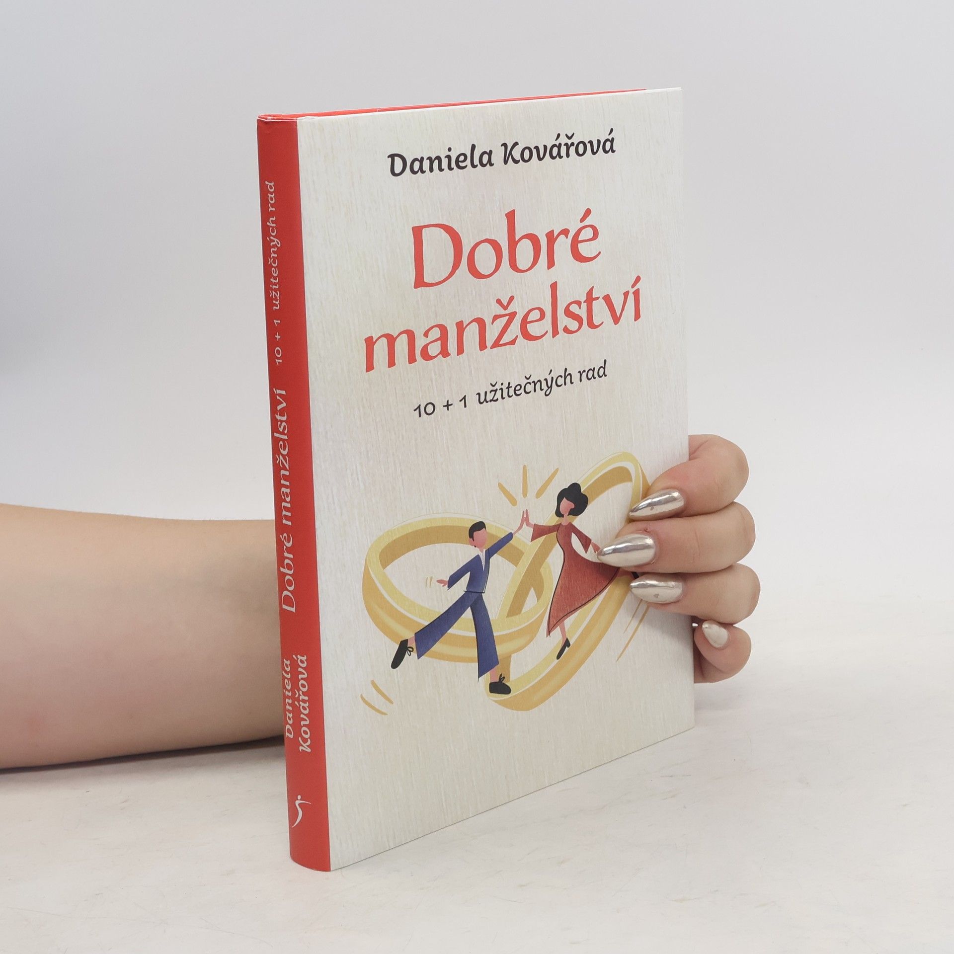 Daniela Kovářová Dobré manželství : 10 + 1 užitečných rad