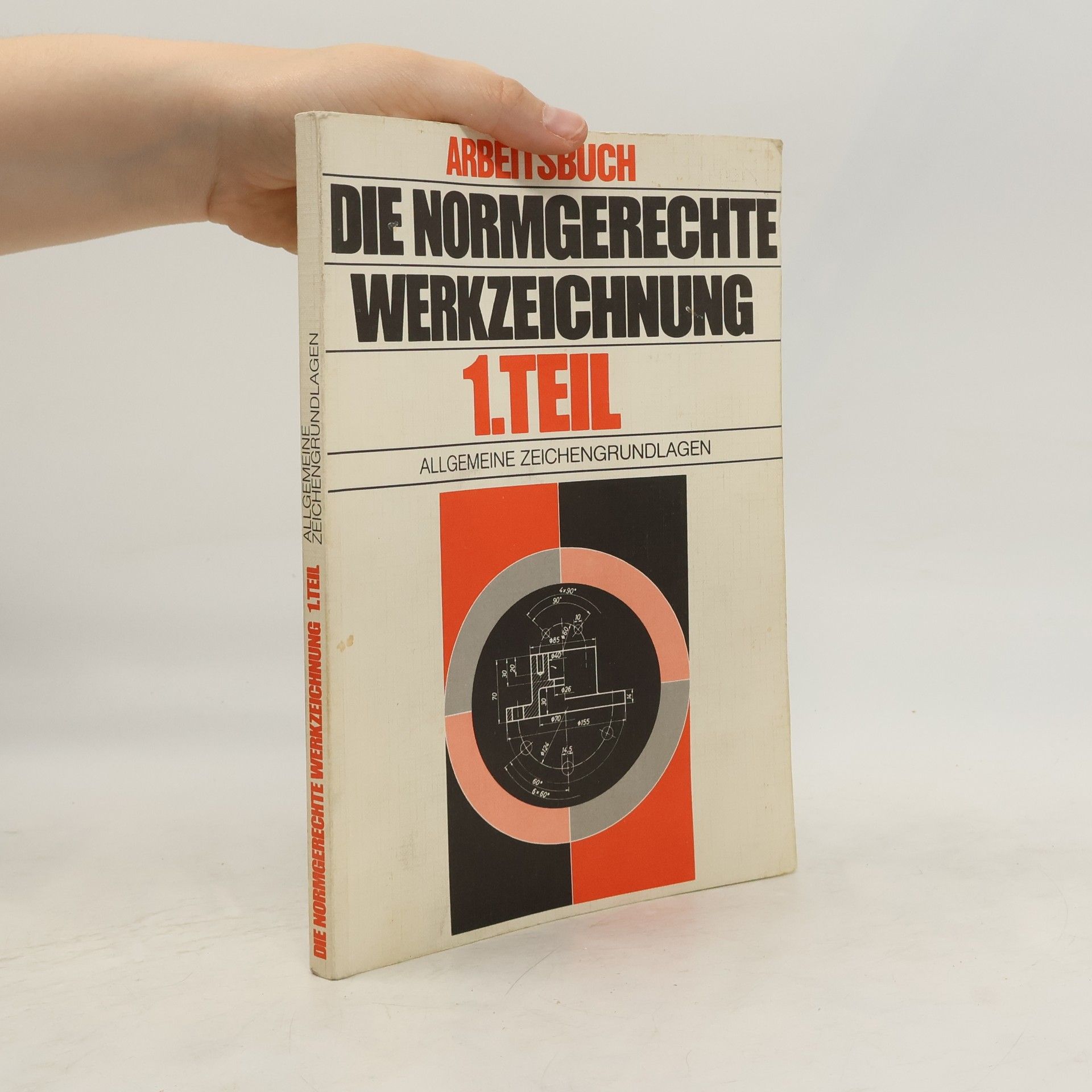 Arbeitsbuch. Die normgerechte Werkzeichnung. 1. Teil