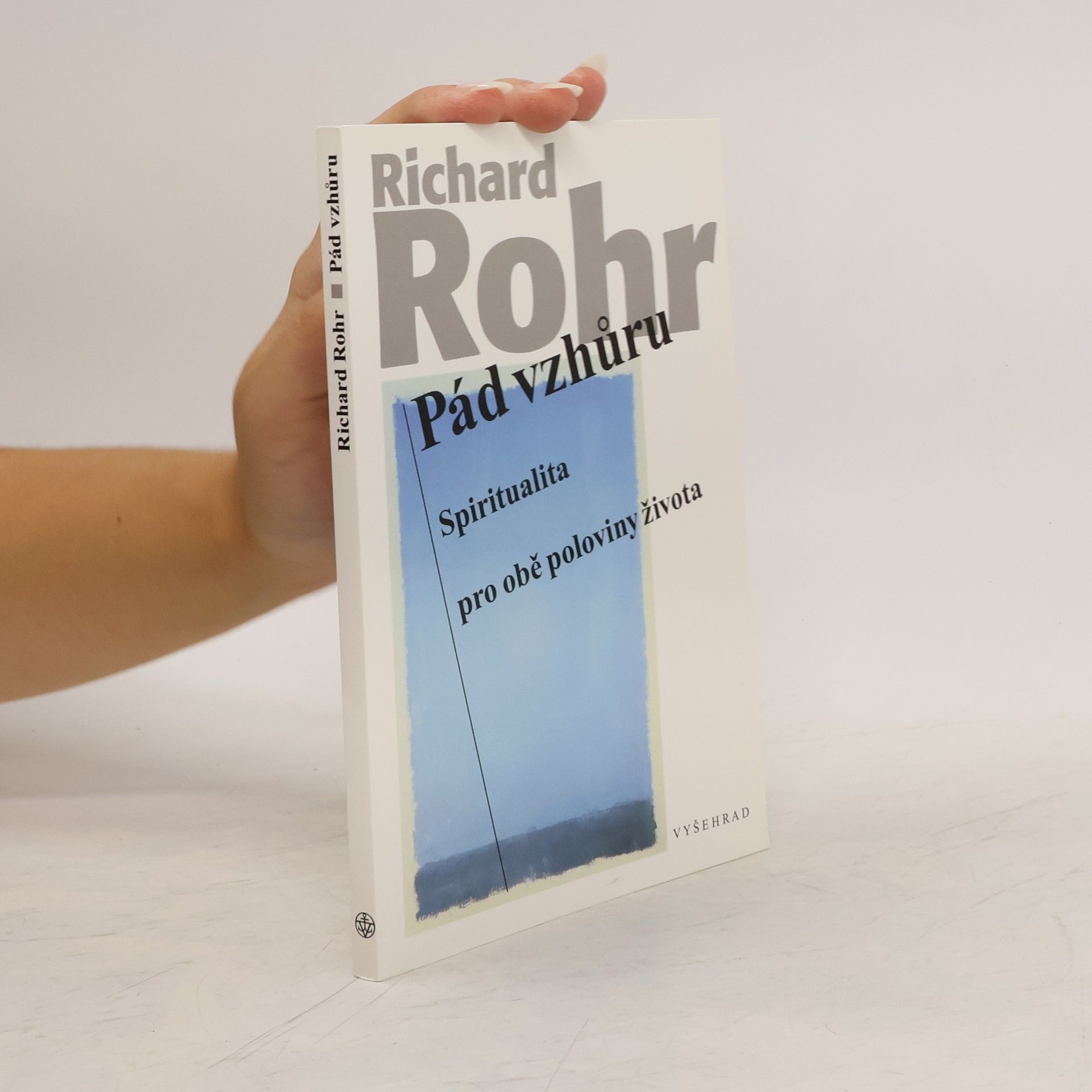 Richard Rohr Pád vzhůru: Spiritualita pro obě poloviny života