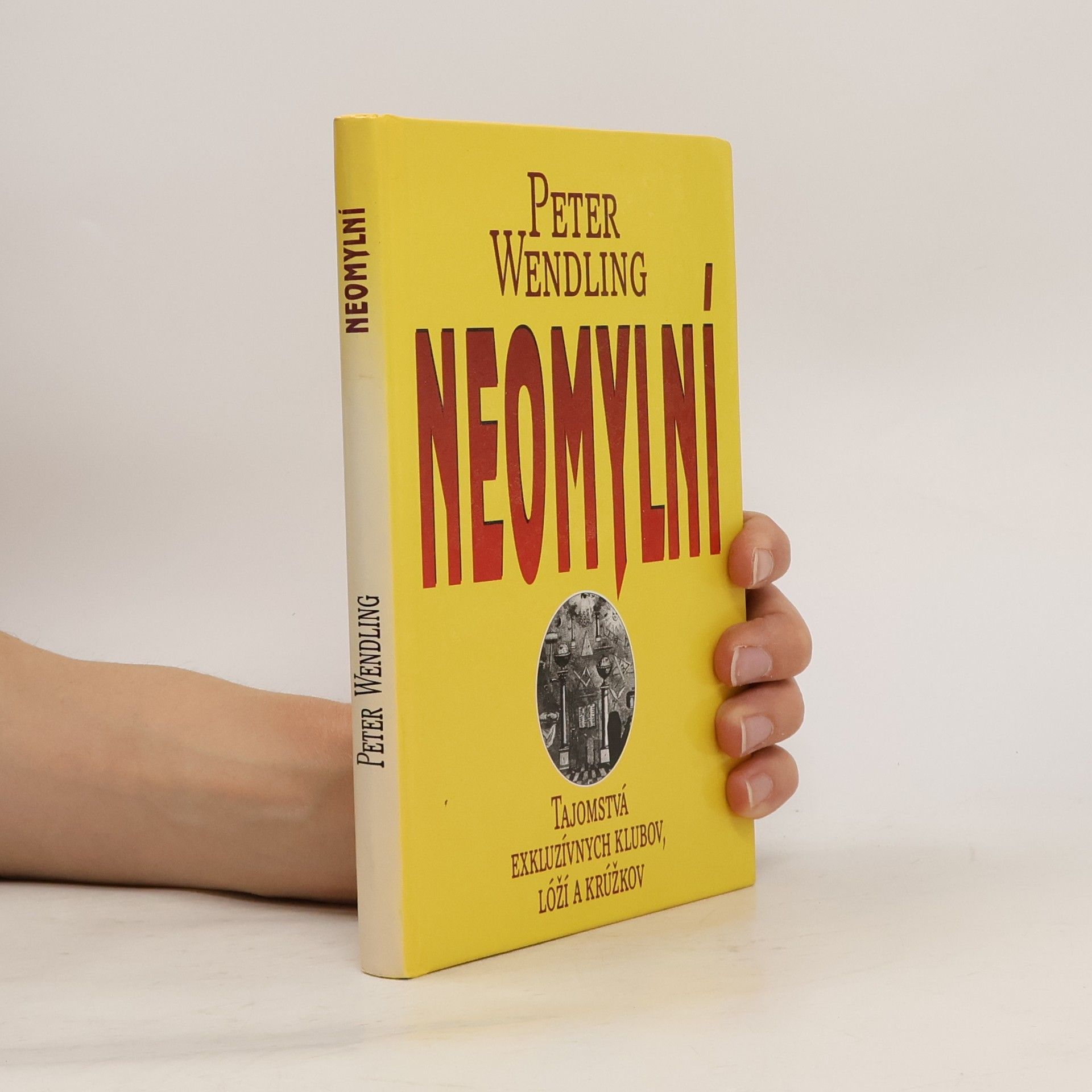 Peter Wendling Neomylní : Tajomstvá exkluzívnych klubov, lóží a krúžkov