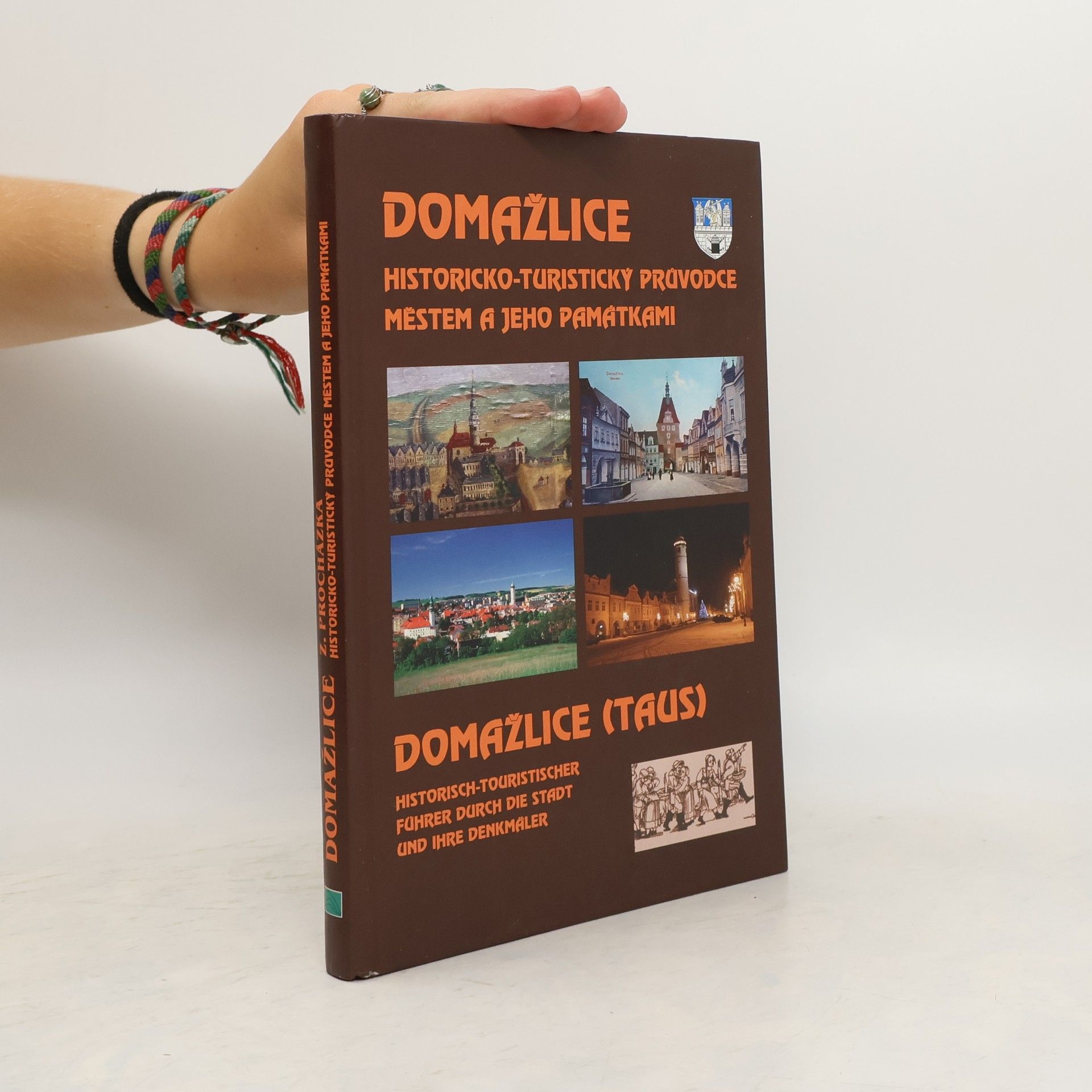 Zdeněk Procházka Domažlice : historicko-turistický průvodce městem a jeho památkami = Domažlice (Taus) : historisch-touristischer Führer durch die Stadt und ihre Denkmäler