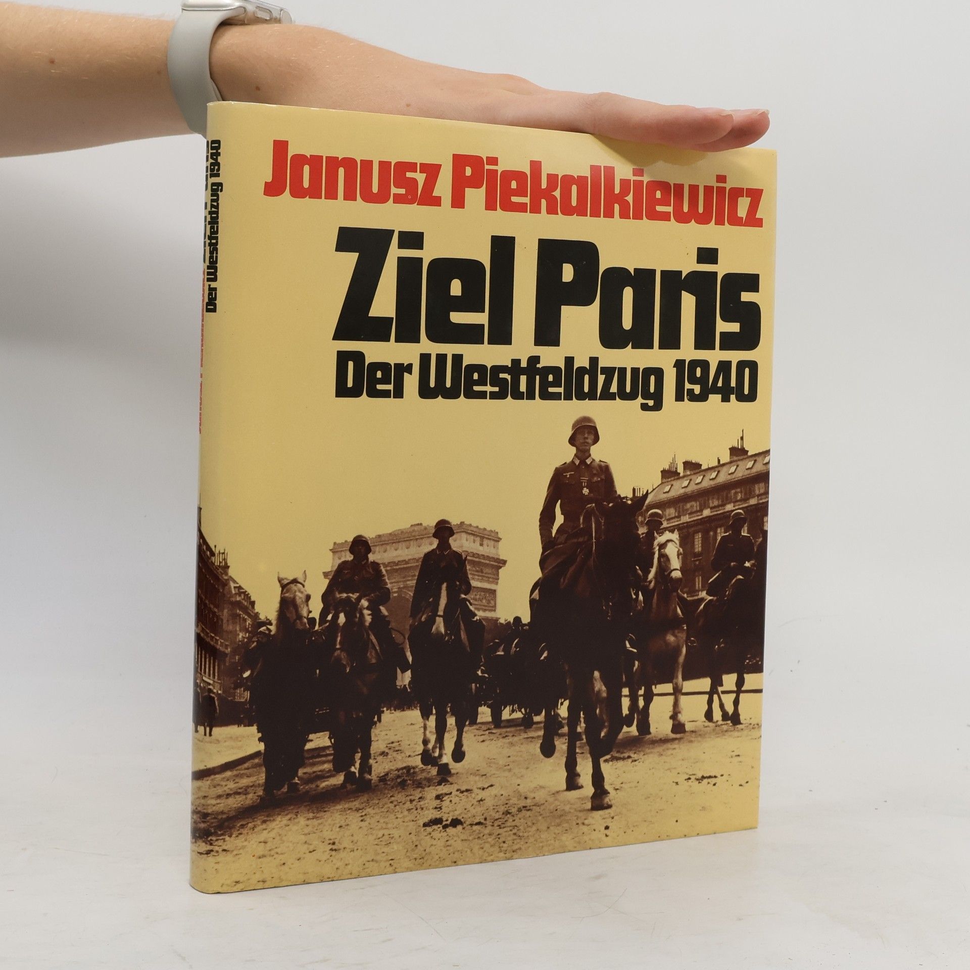 Janusz Piekałkiewicz Ziel Paris. Der Westfeldzug 1940
