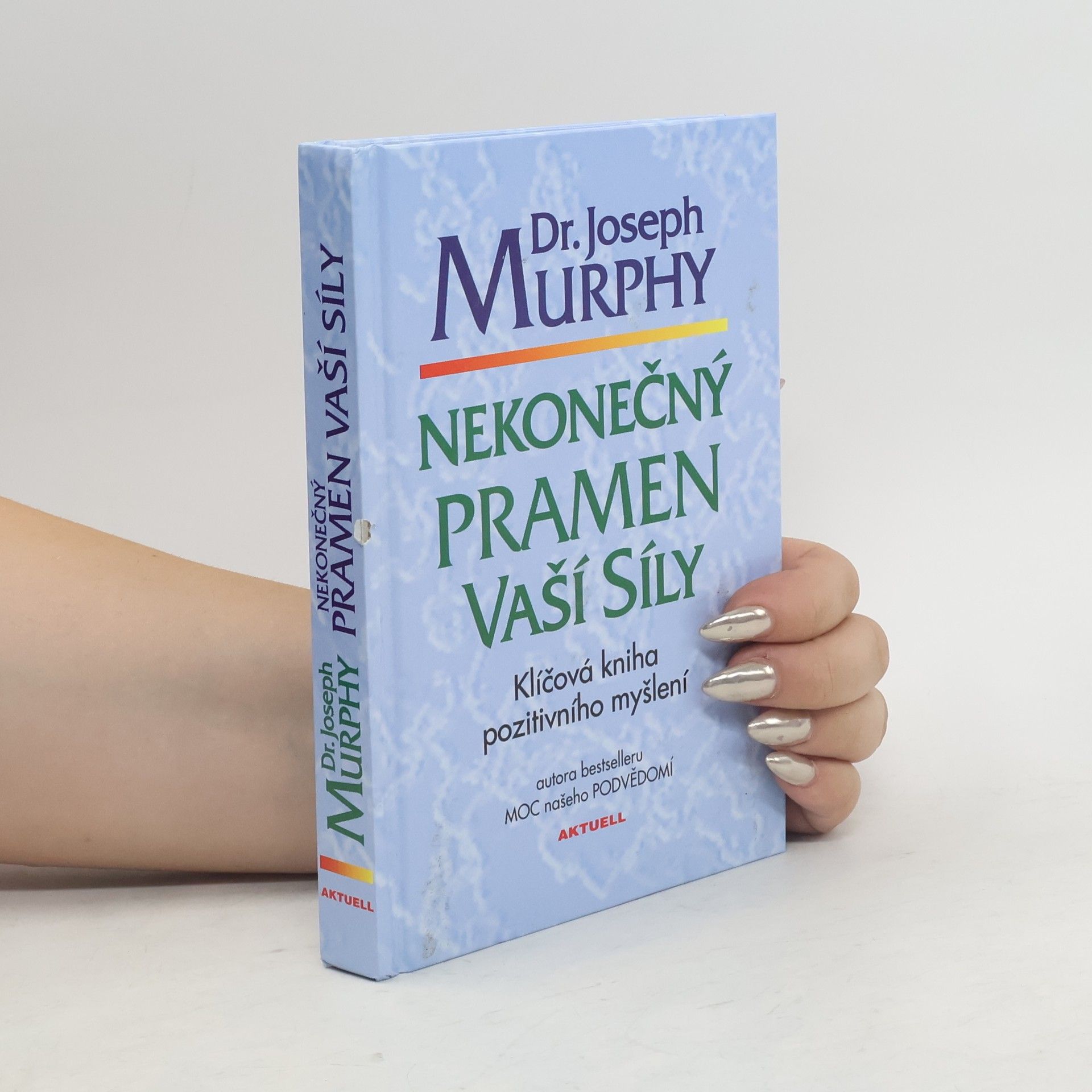 Joseph Murphy Nekonečný pramen vaší síly: Klíčová kniha pozitivního myšlení