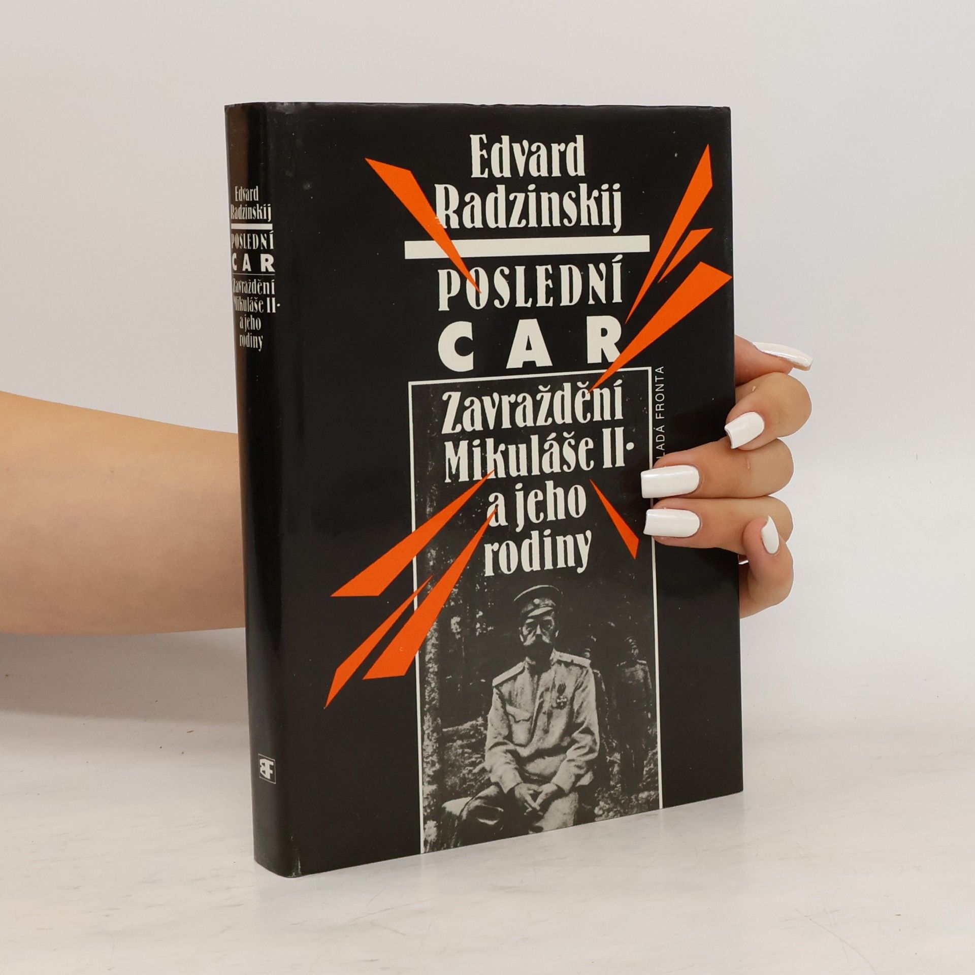 Edvard Stanislavovič Radzinskij Poslední car. Zavraždění Mikuláše II. a jeho rodiny