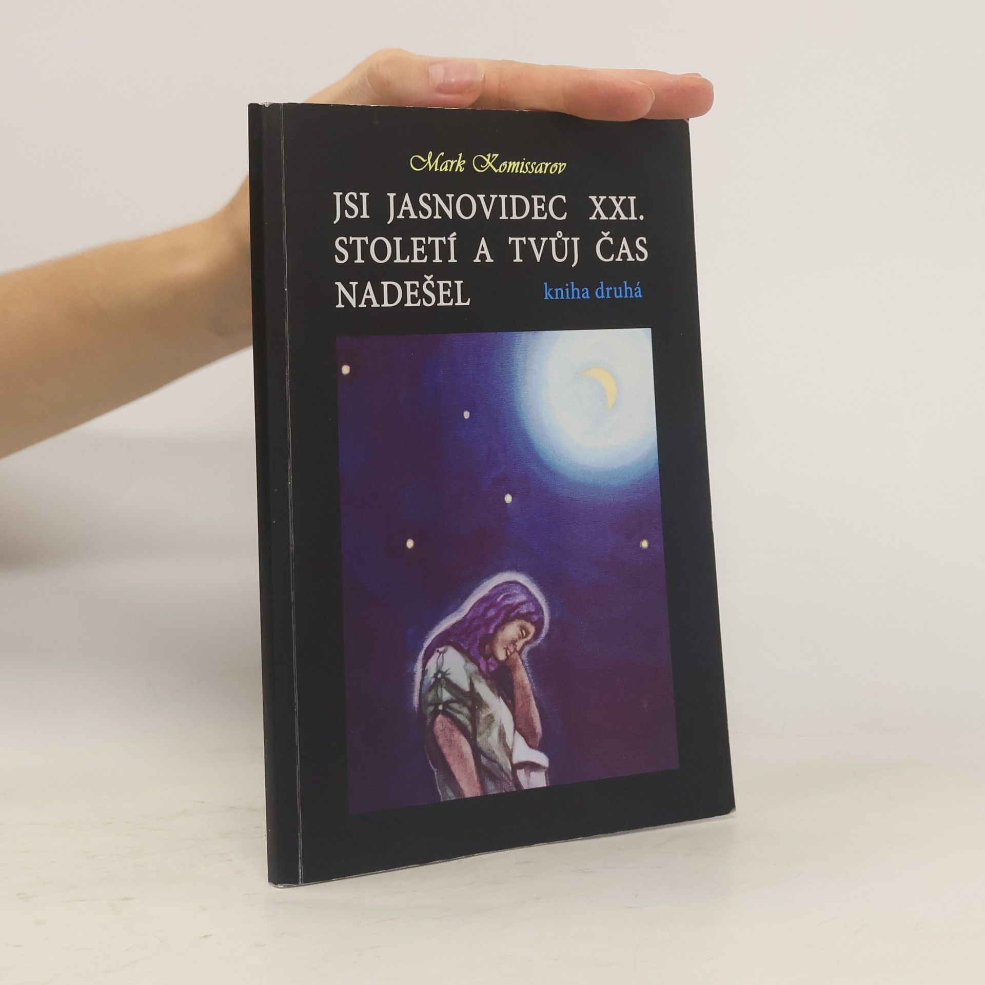 Mark Komissarov Jsi jasnovidec XXI. století a tvůj čas nadešel. Kniha druhá