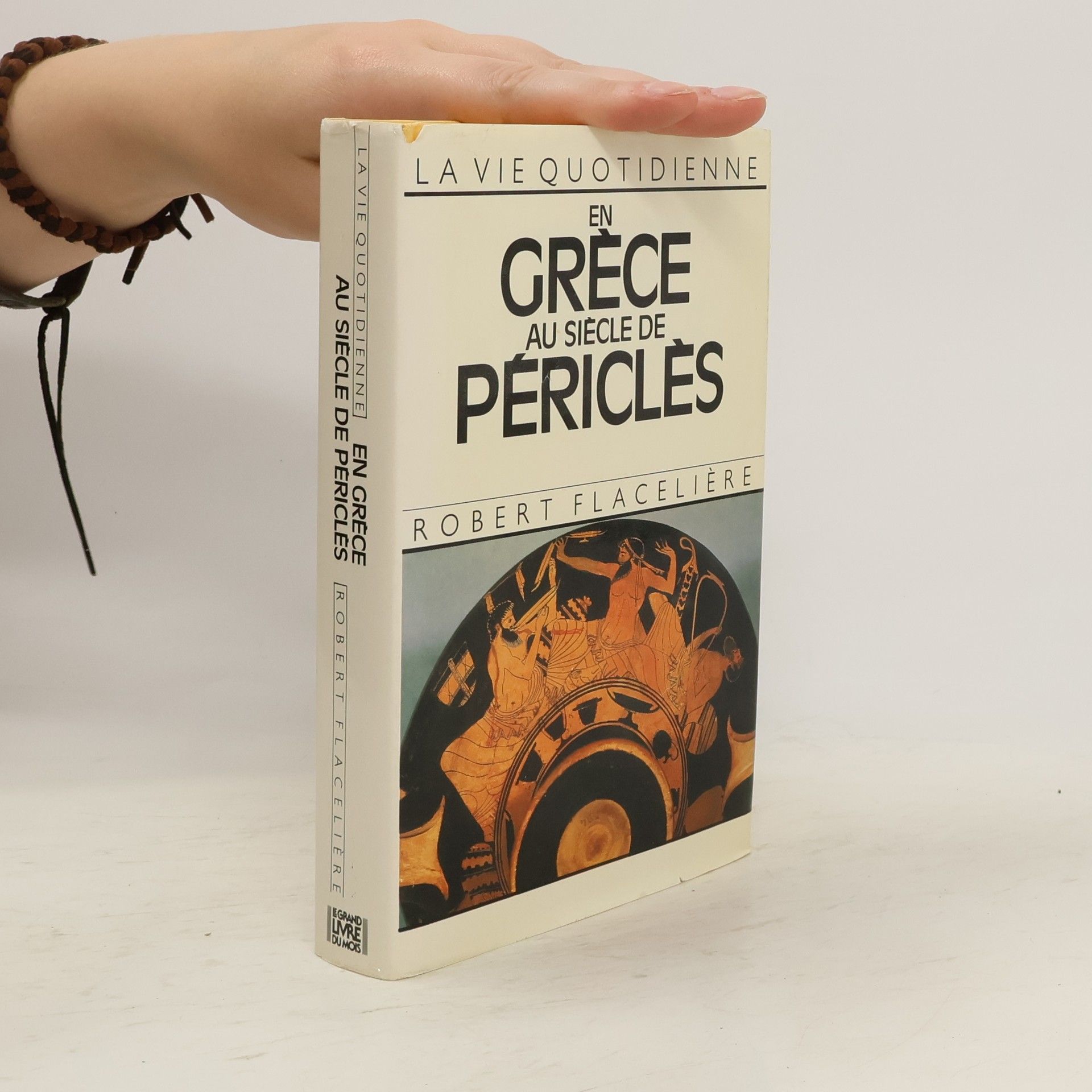 Robert Flacelière La vie quotidienne en Grèce au siècle de Périclès