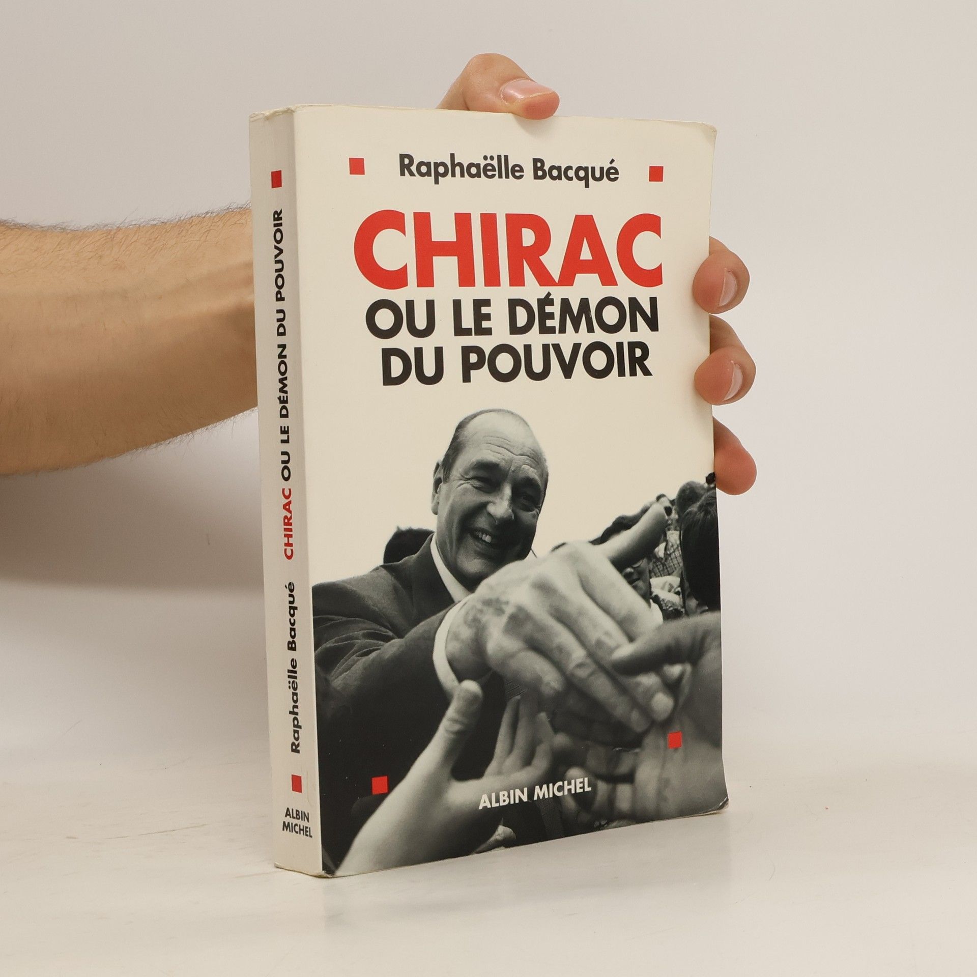 Raphaëlle Bacqué Chirac ou le démon du pouvoir