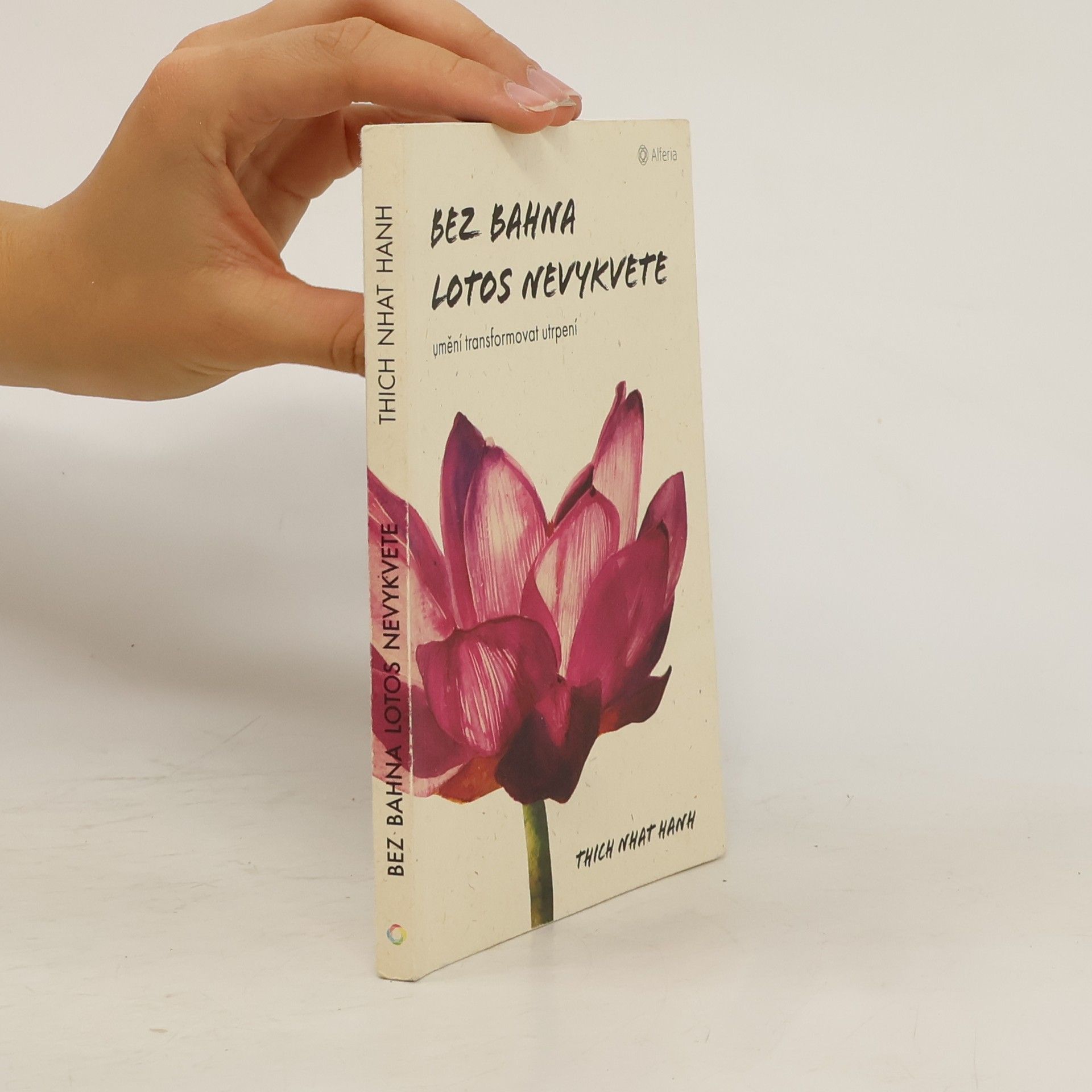 Thich Nhat Hanh Bez bahna lotos nevykvete: Umění transformovat utrpení