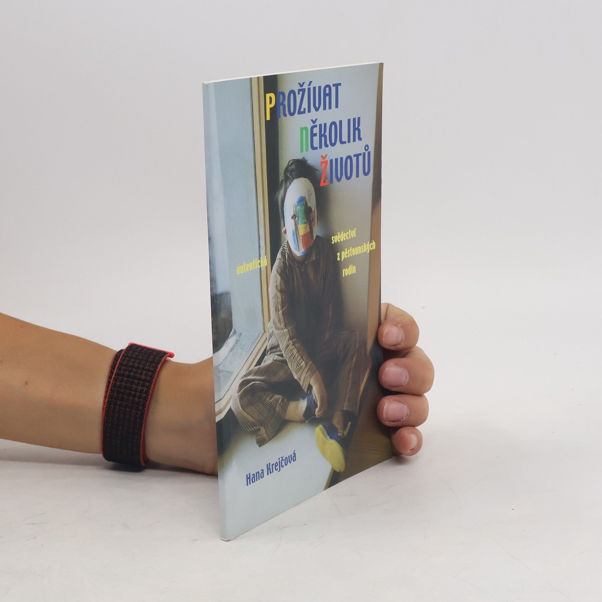 Collectif d'auteurs Prožívat několik životů. Autentická svědectví z pěstounských rodin