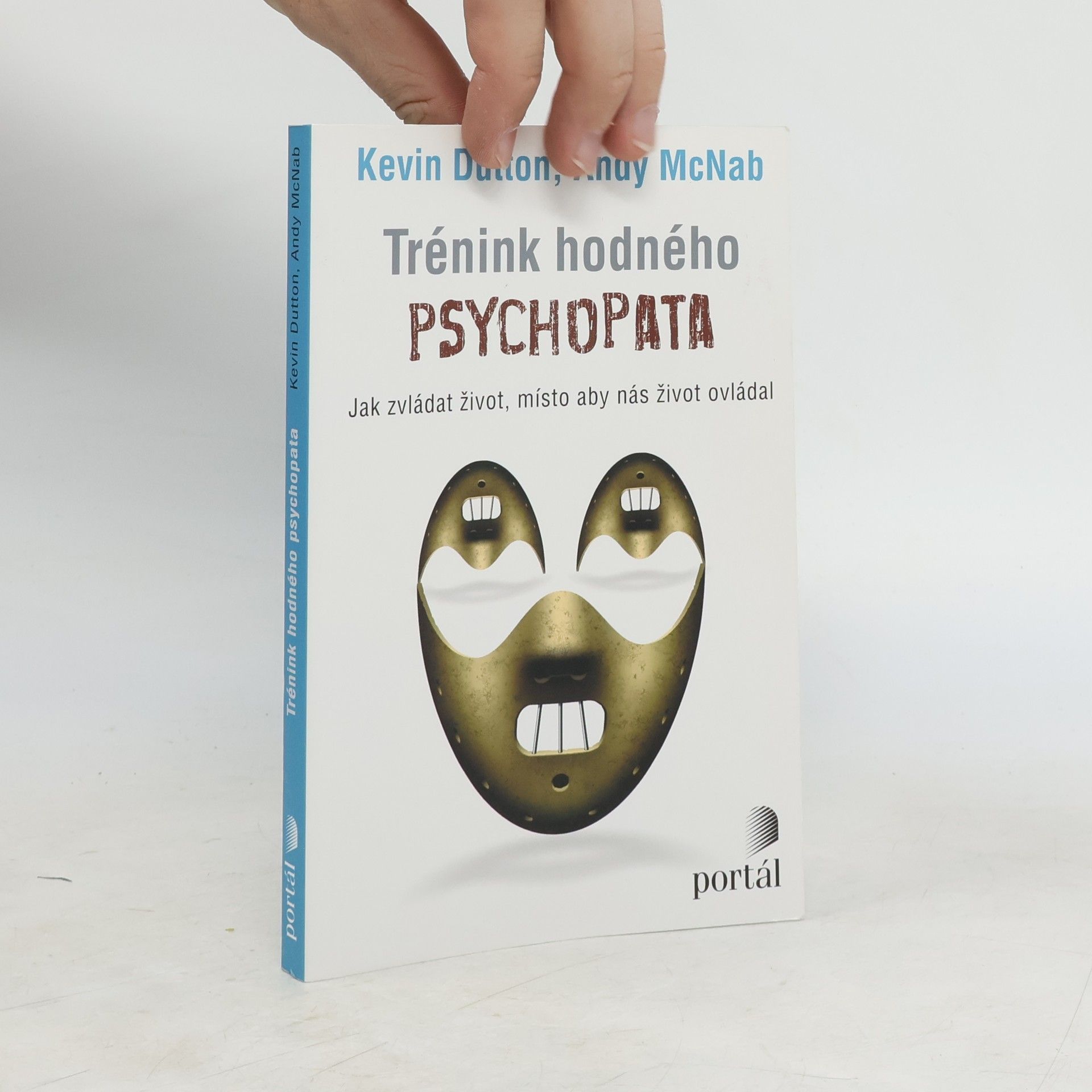 Kevin Dutton Trénink hodného psychopata : jak zvládat život, místo aby nás život ovládal