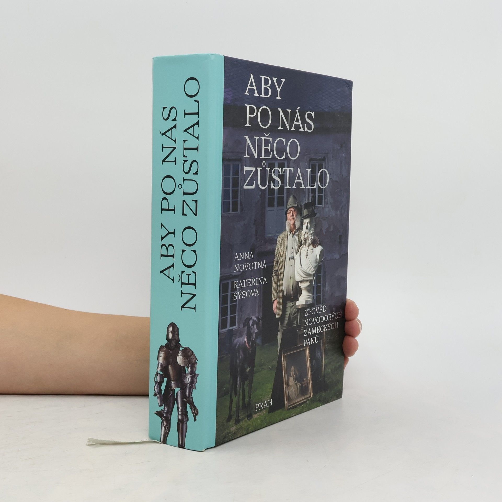 Anna Novotná Aby po nás něco zůstalo : zpověď novodobých zámeckých pánů