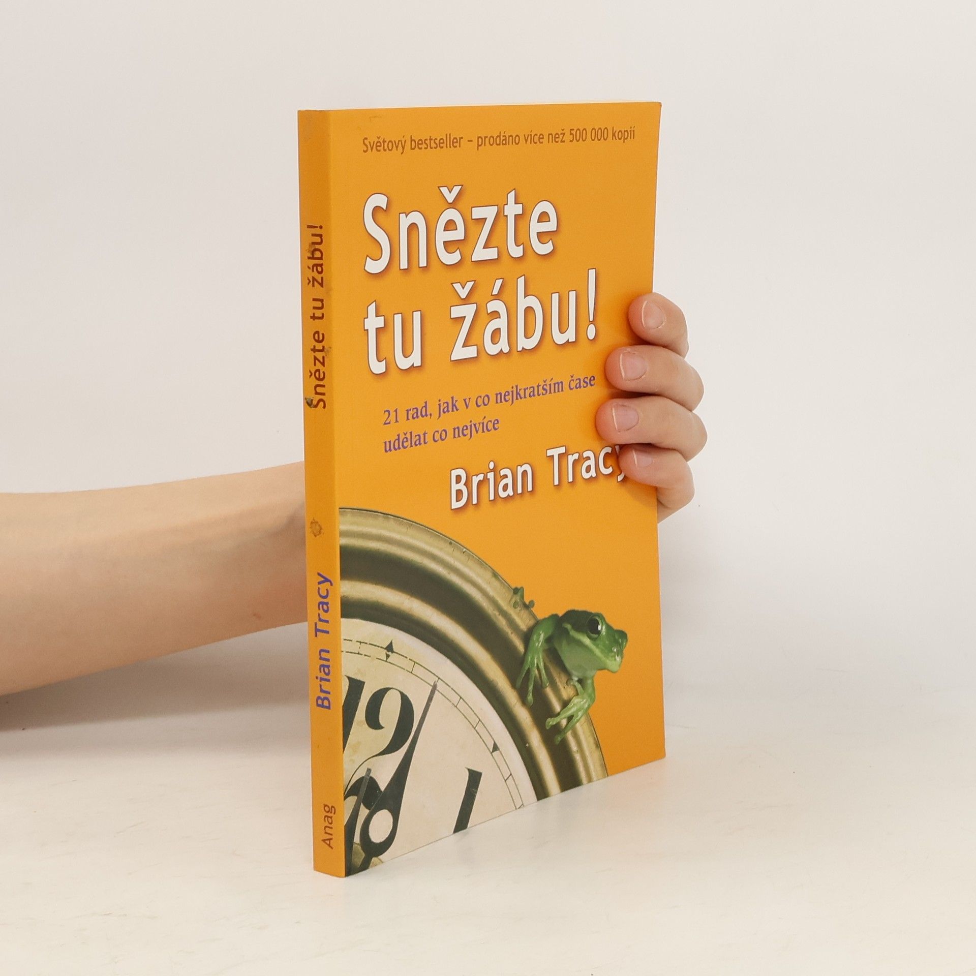 Brian Tracy Snězte tu žábu! : 21 rad, jak v co nejkratším čase udělat co nejvíce