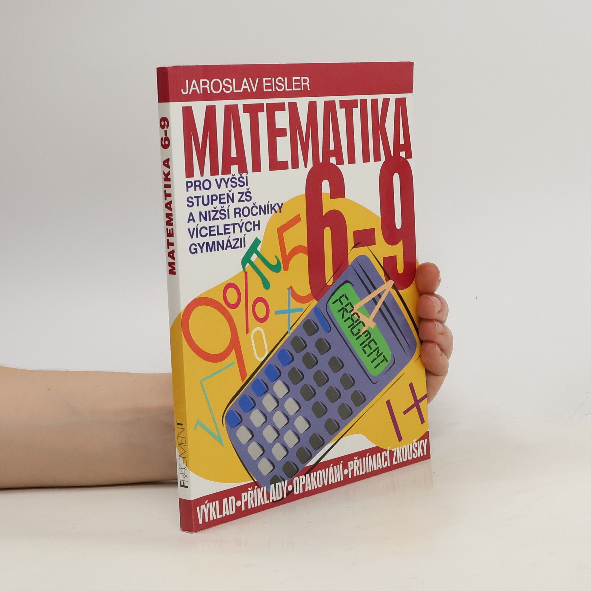 Jaroslav Eisler Matematika 6-9 pro vyšší stupeň ZŠ a nižší ročníky víceletých gymnázií