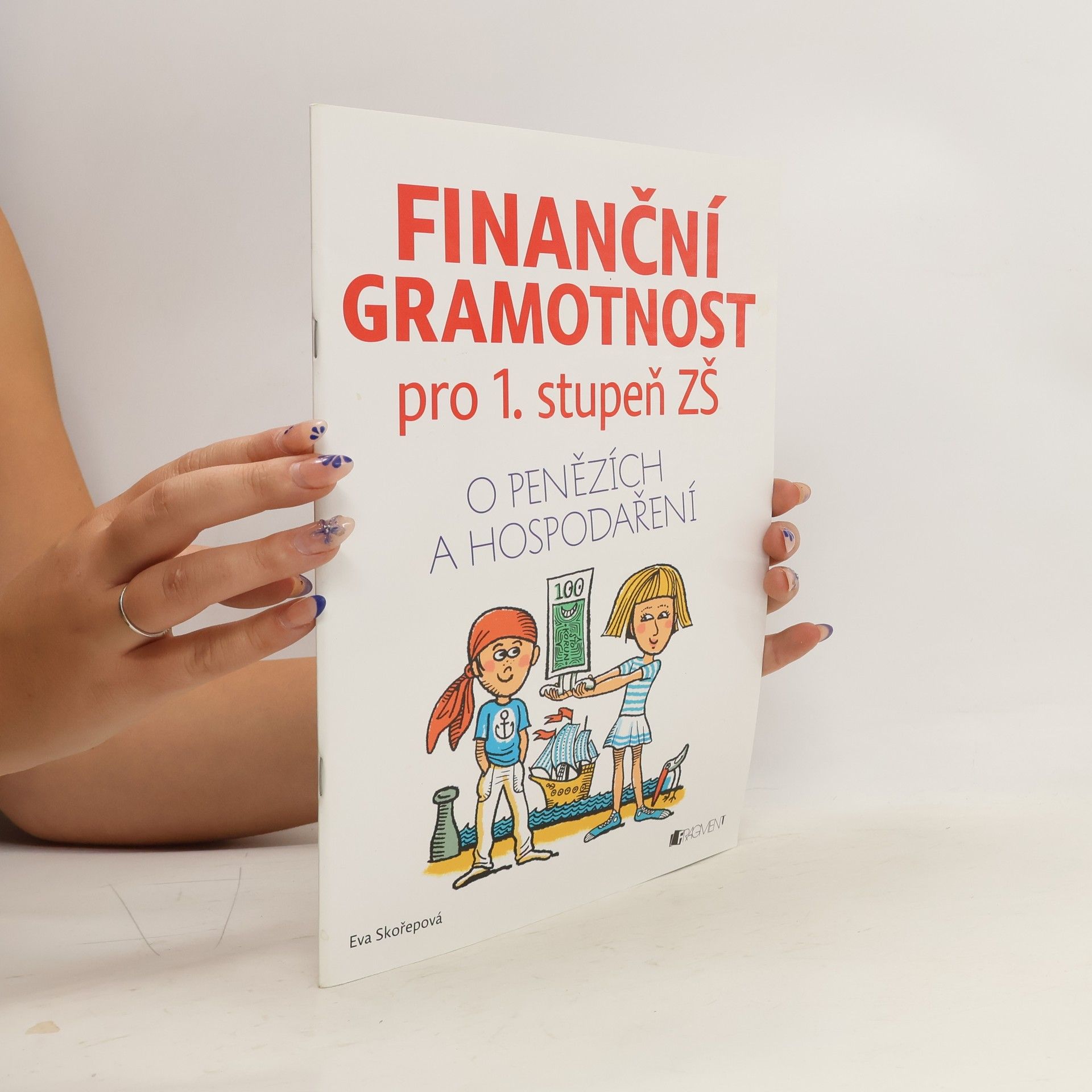 Eva Skořepová Finanční gramotnost pro 1. stupeň ZŠ : o penězích a hospodaření
