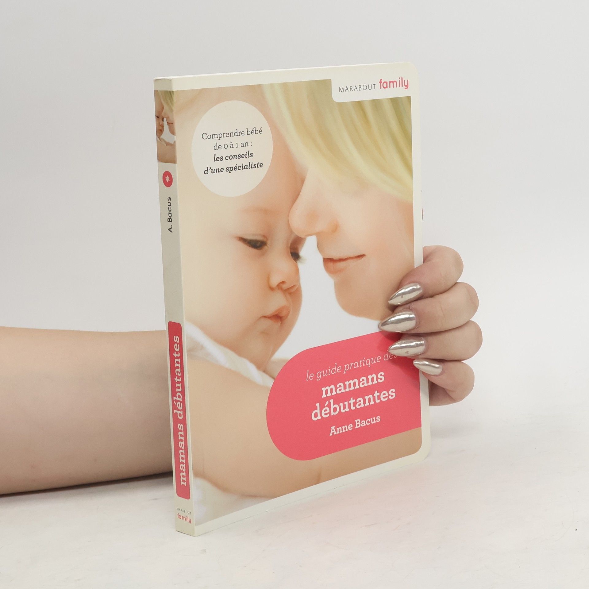 Anne Bacus Lindroth Le guide pratique des mamans débutantes