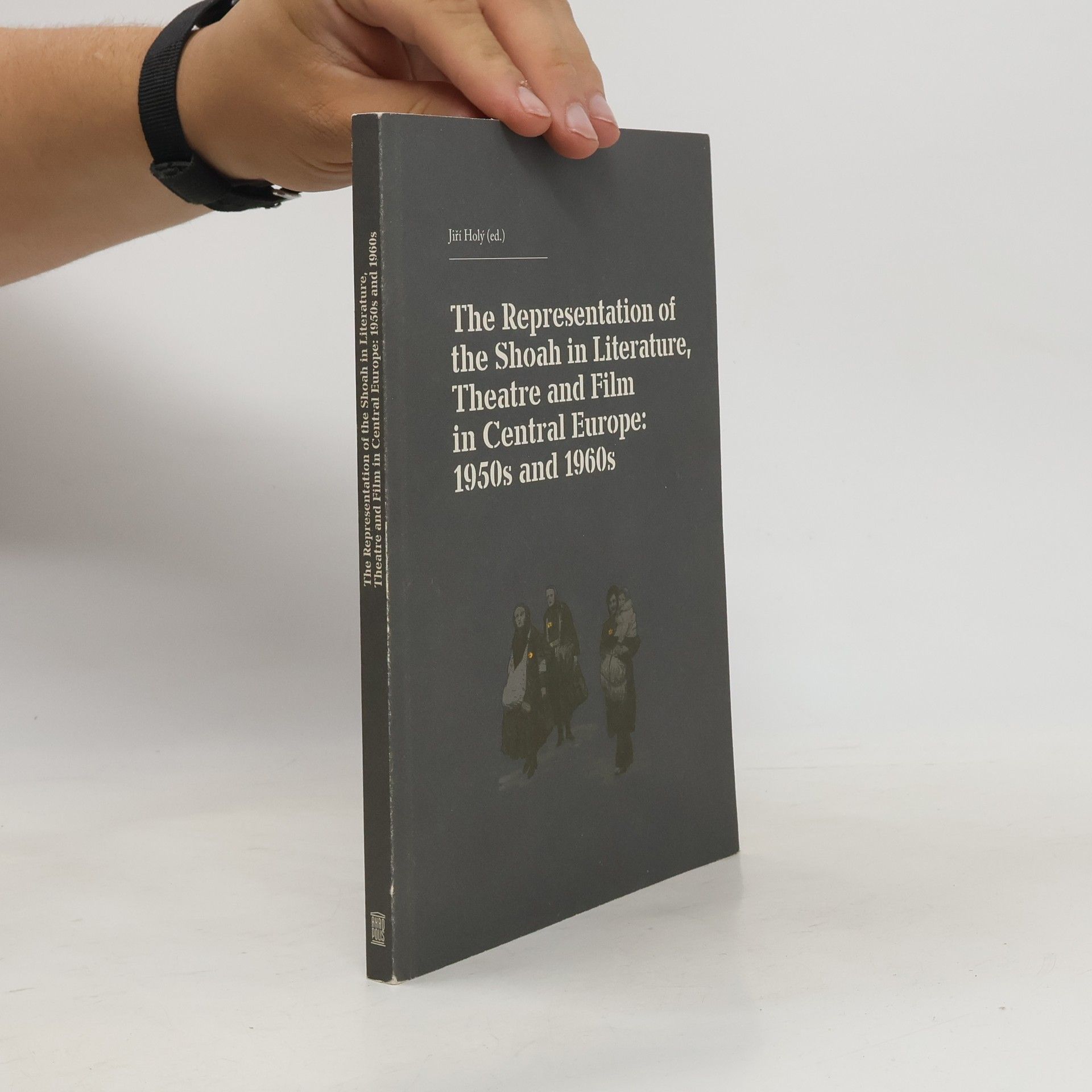 Jiří Holý The representation of the Shoah in literature, theatre and film in Central Europe: 1950s and 1960s