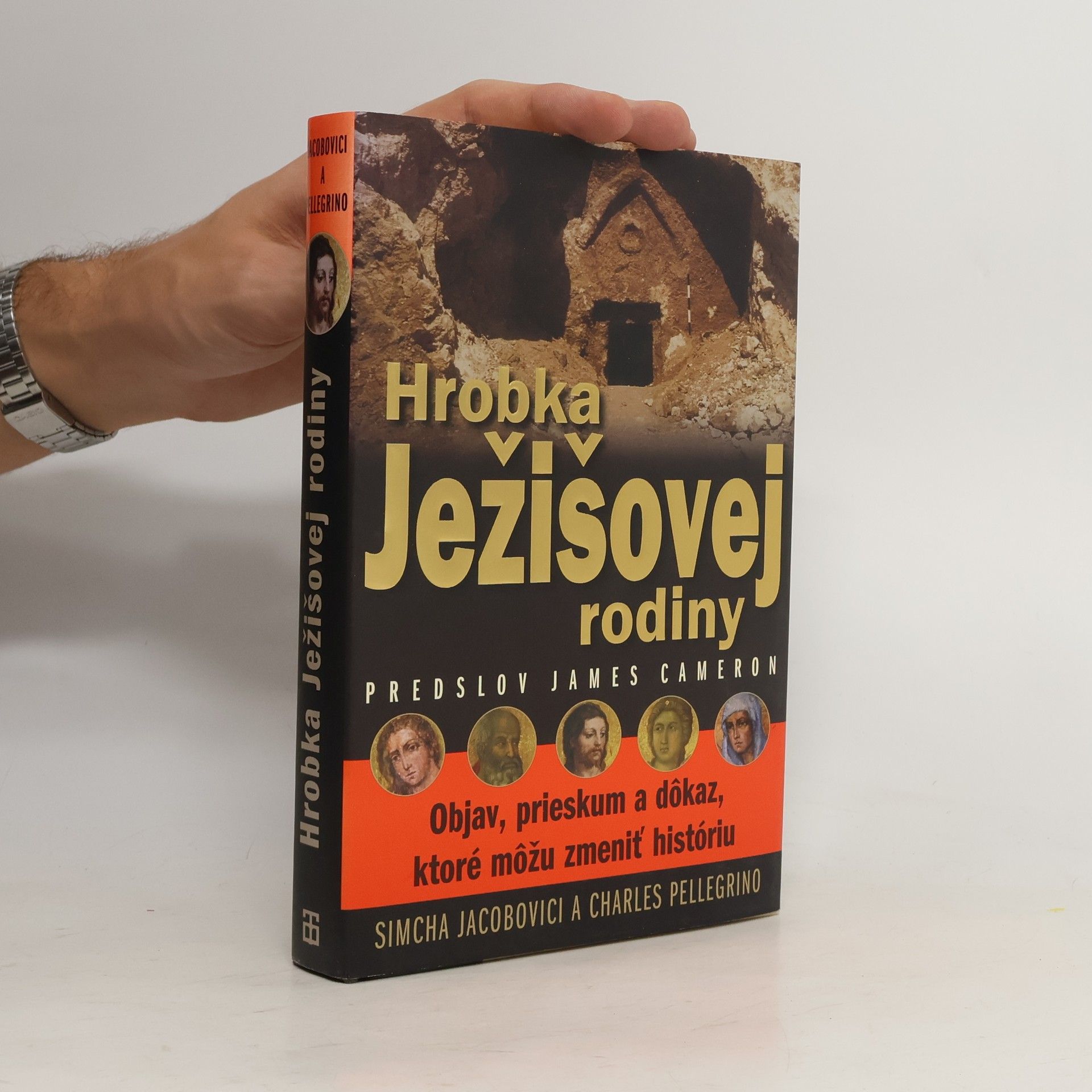 Simcha Jacobovici Hrobka Ježišovej rodiny : objav, skúmanie a dôkaz, ktoré by mohli zmeniť dejiny