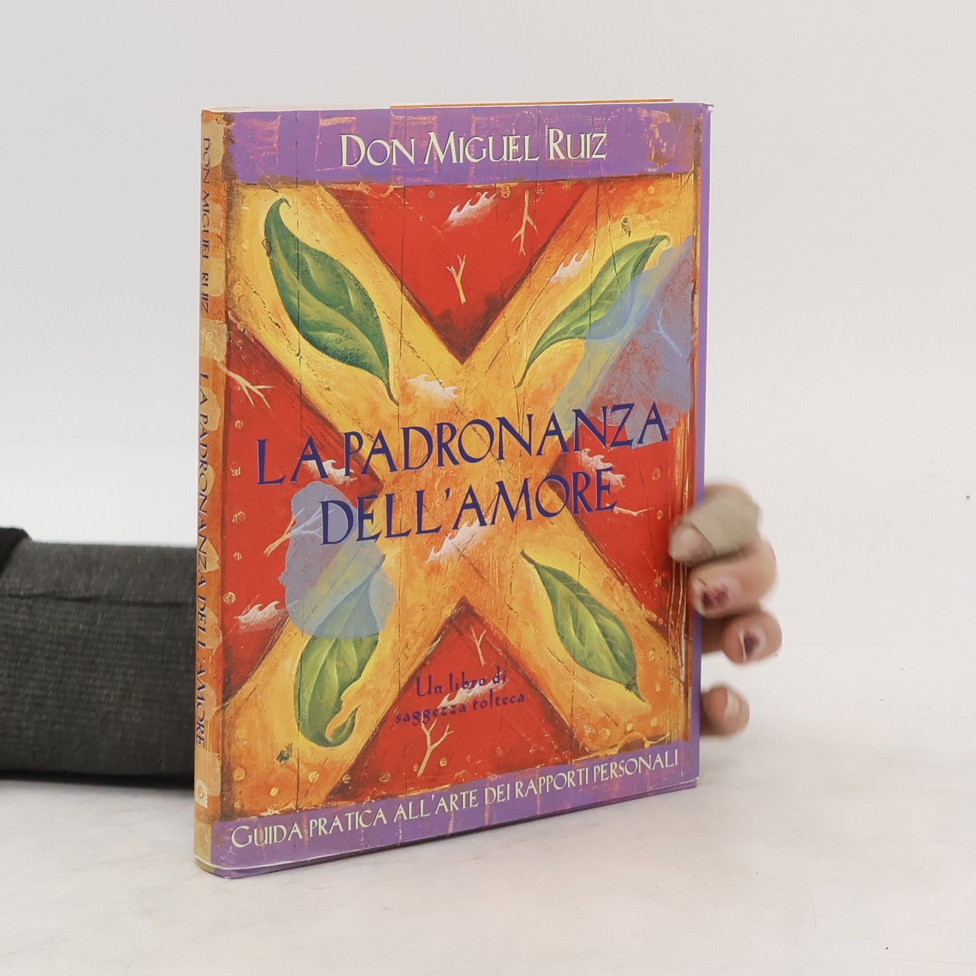 Don Miguel Ruiz La padronanza dell'amore. Guida pratica all'arte dei rapporti personali. Un libro di saggezza tolteca