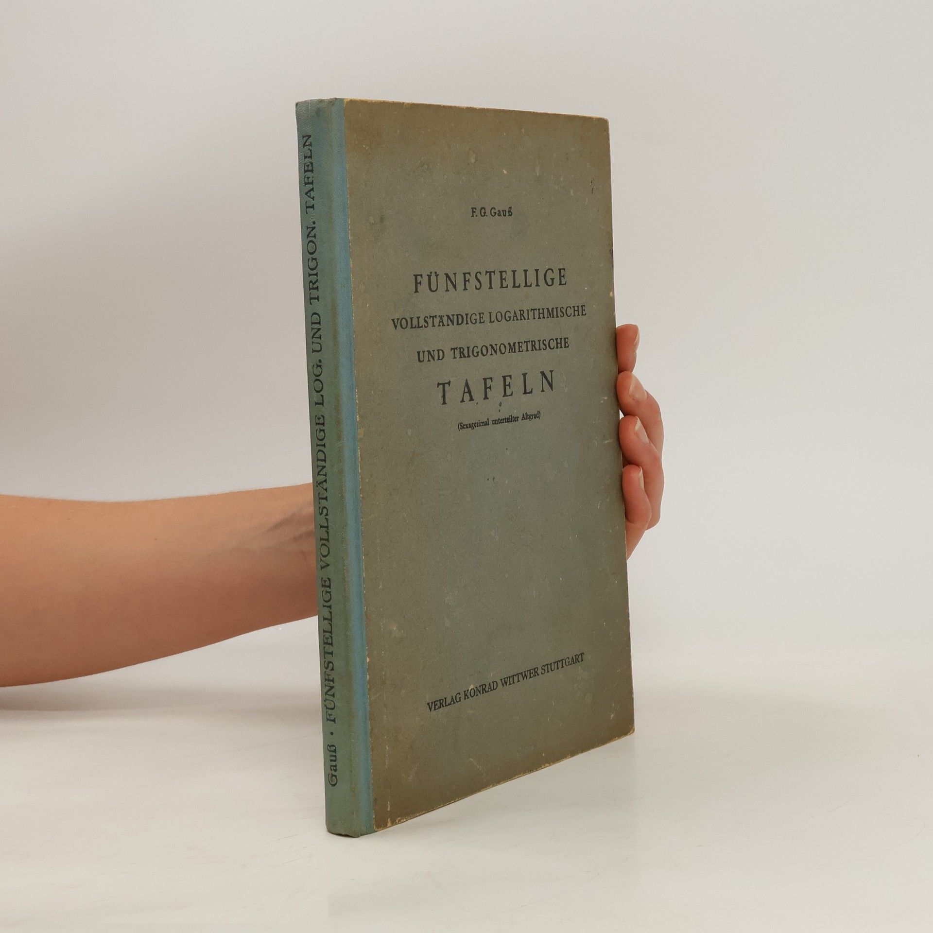 Friedrich Gustav Gauss Fünfstellige vollständige logarithmische und trigonometrische Tafeln