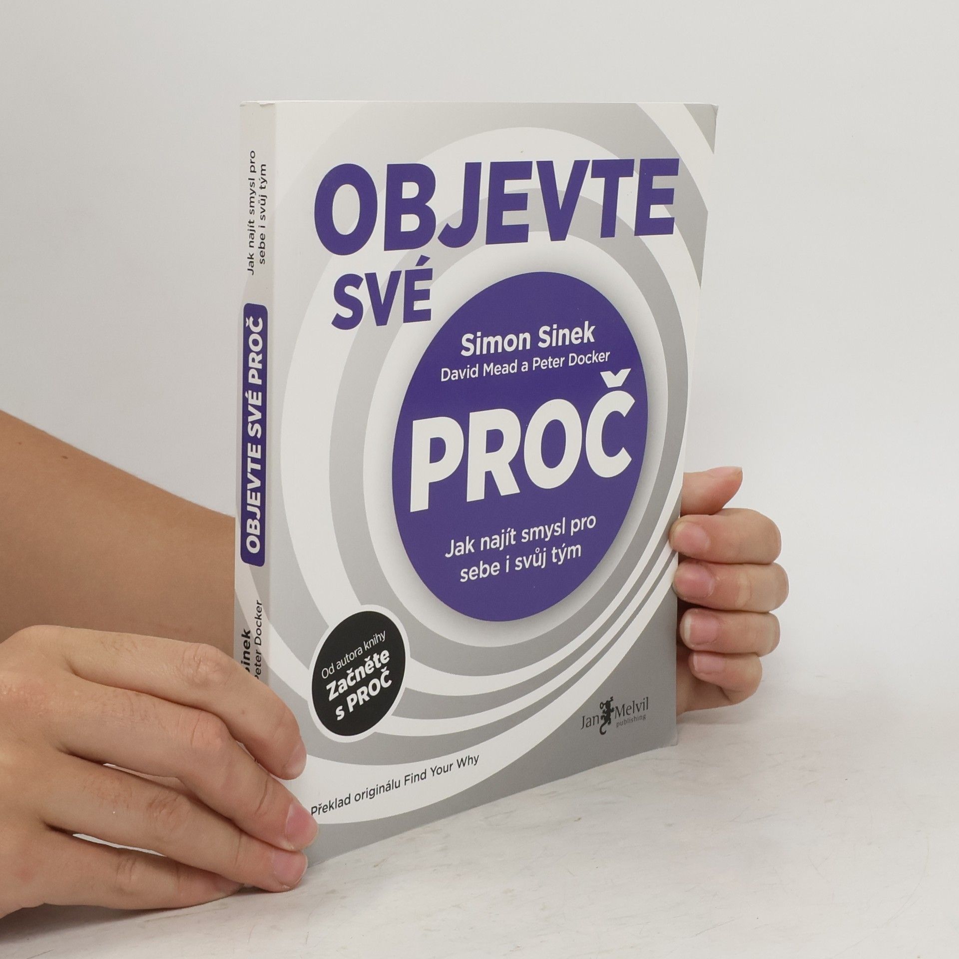 Simon Sinek Objevte své proč : jak najít smysl pro sebe i svůj tým