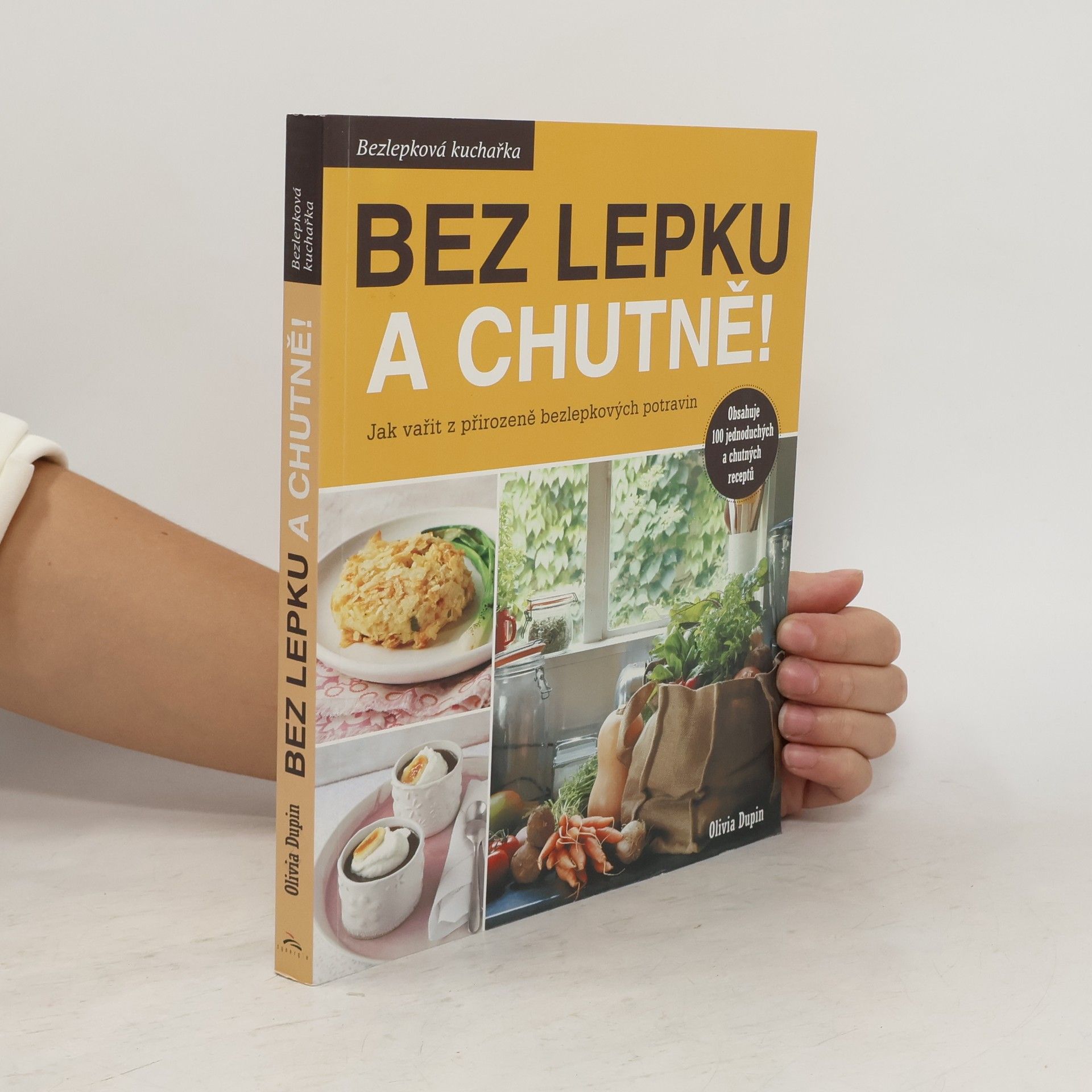 Olivia Dupin Bez lepku a chutně! Jak vařit z přirozeně bezlepkových potravin