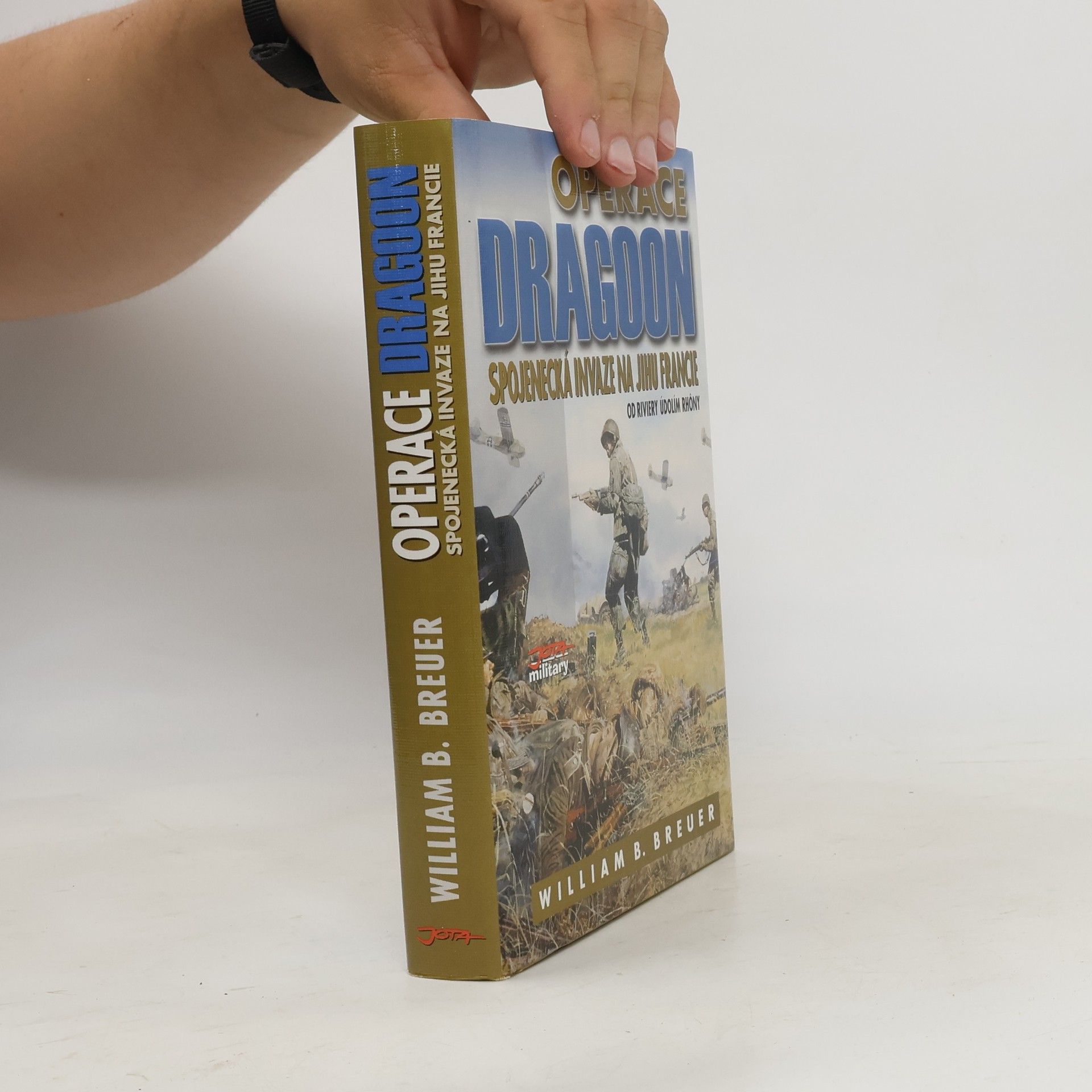 William B. Breuer Operace Dragoon : Spojenecká invaze na jihu Francie : od Riviery údolím Rhôny