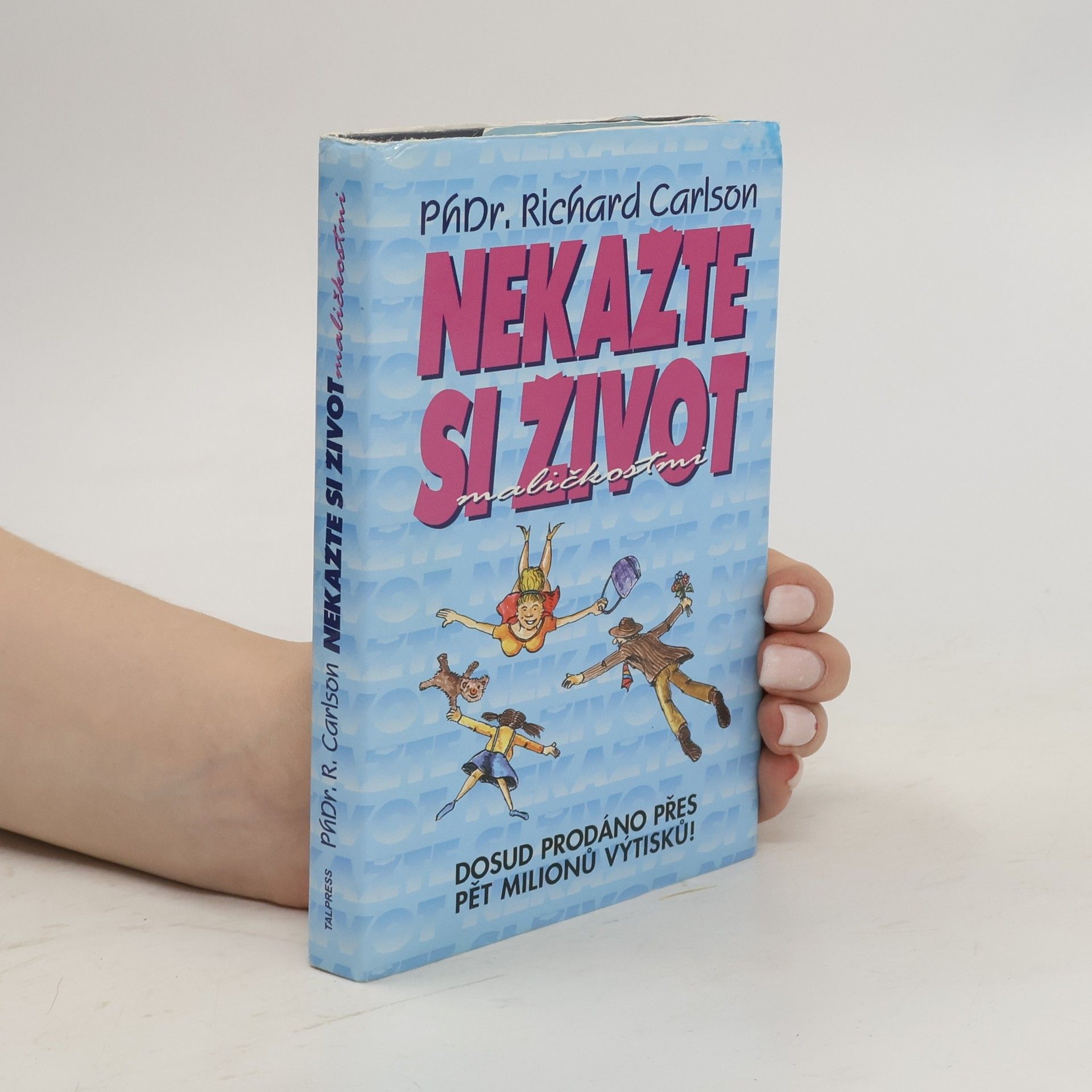 Richard Carlson Nekažte si život maličkostmi