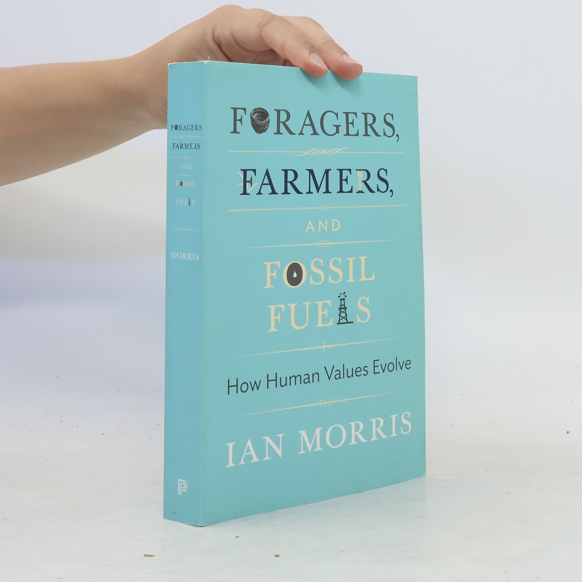 Ian Morris Foragers, Farmers, and Fossil Fuels