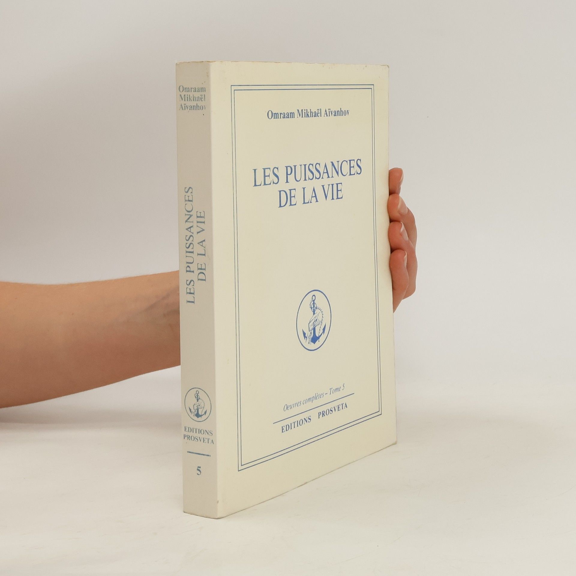 Omraam Mikhaël Aivanhov Oeuvres complètes - 5: Les puissances de la vie