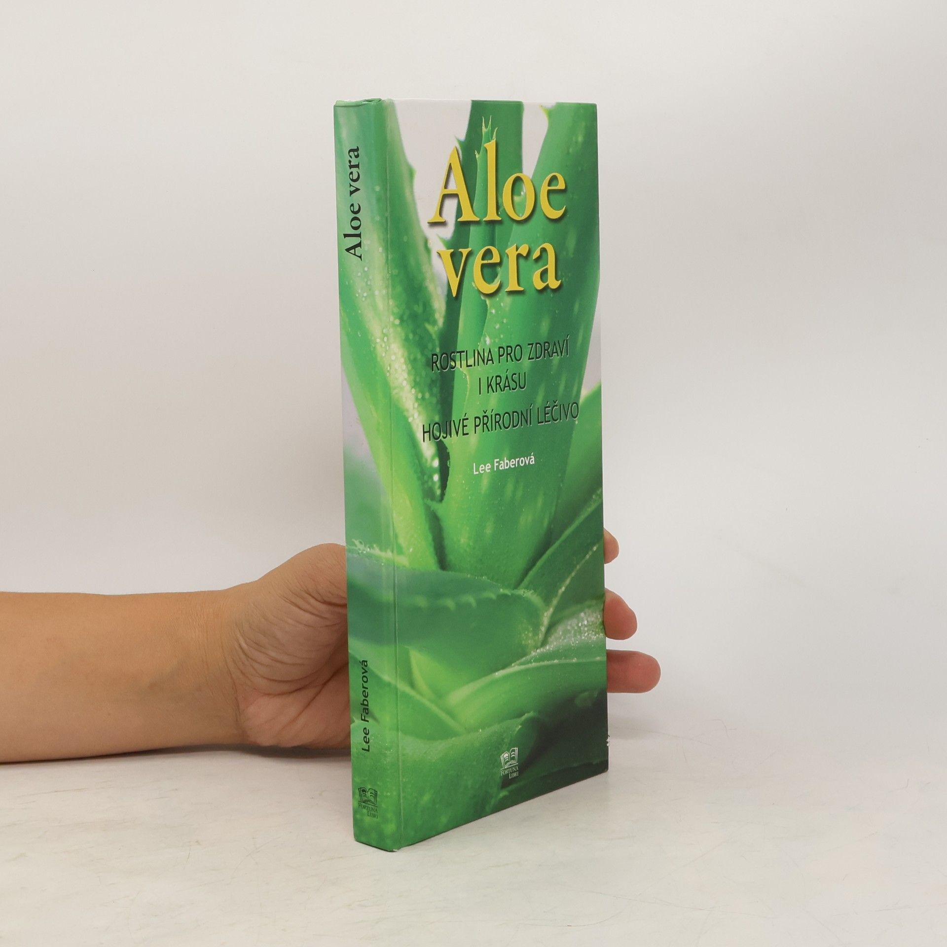 Lee Faber Aloe vera. Rostlina pro zdraví i krásu. Hojivé přírodní léčivo