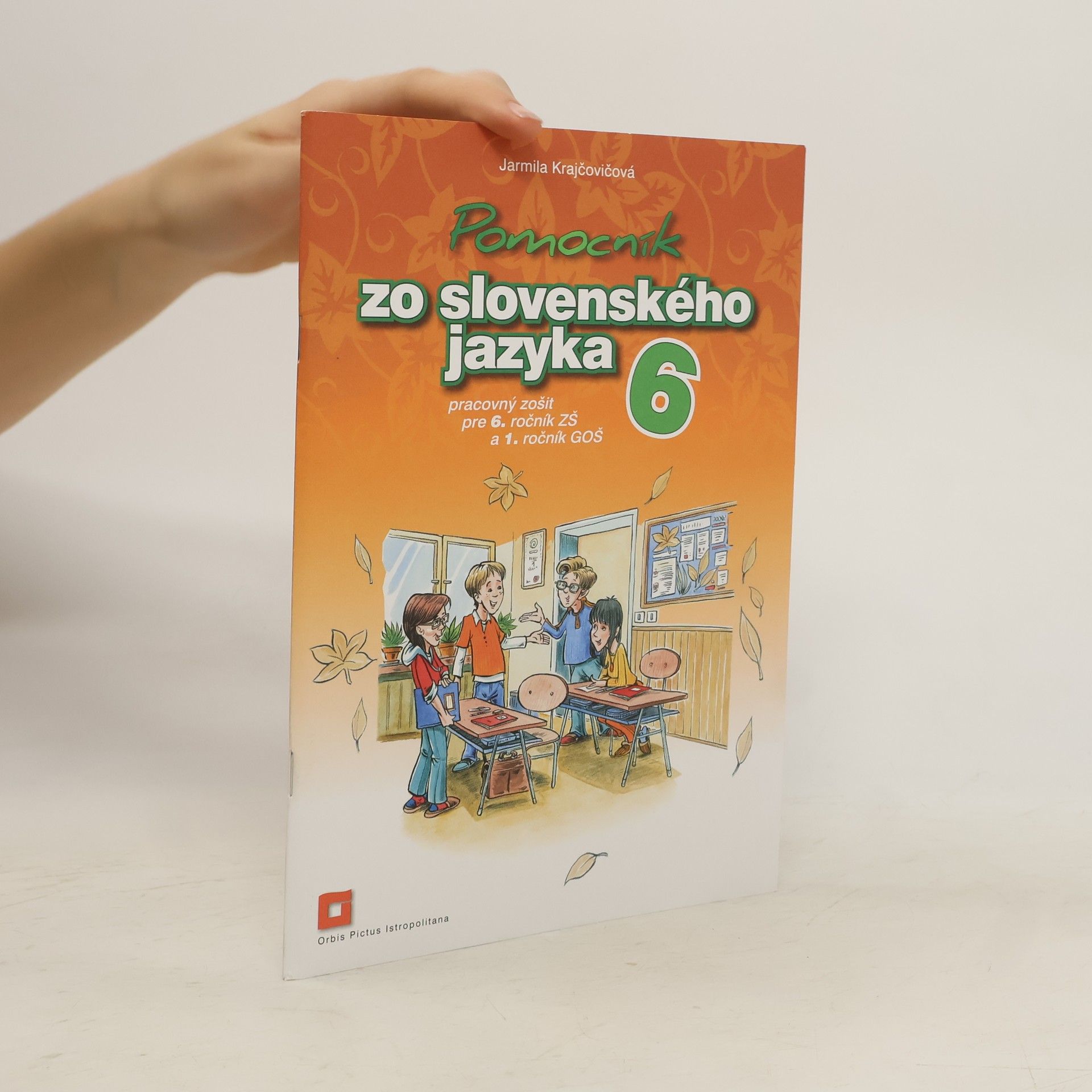Jarmila Krajčovičová Pomocník zo slovenského jazyka 6. Pracovný zošit pre 6. ročník ZŠ a 1. ročník GOŠ