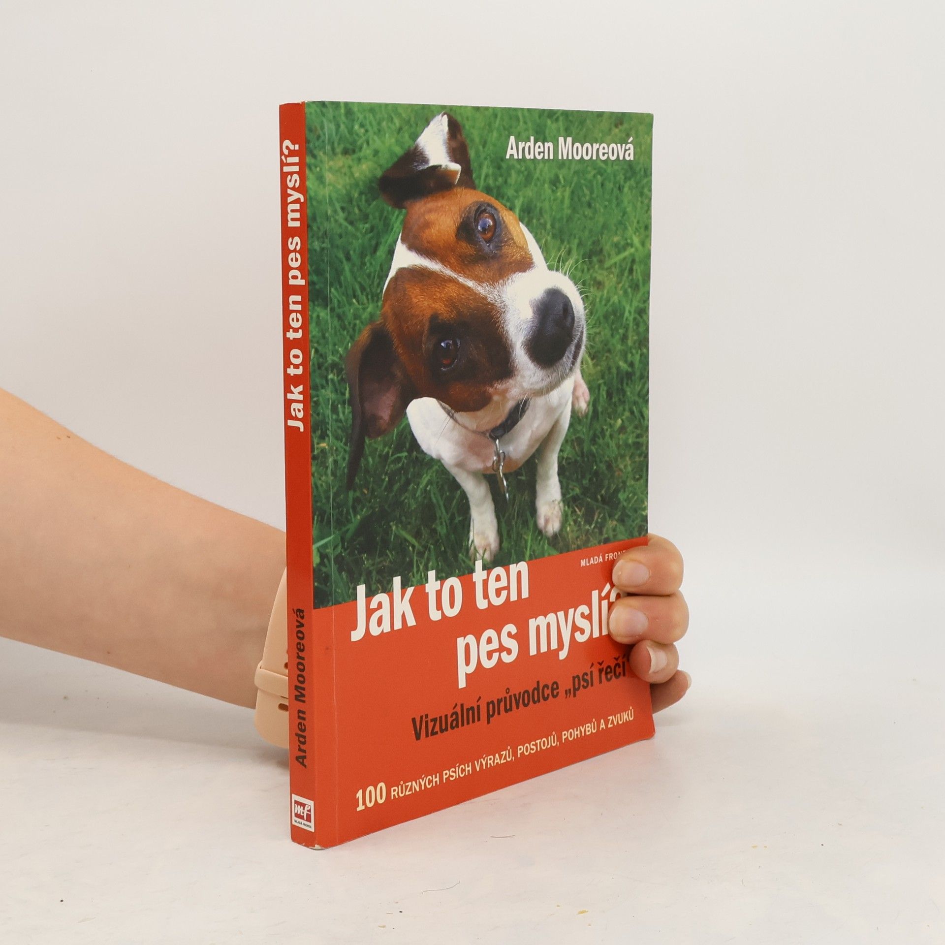 Arden Moore Jak to ten pes myslí? : vizuální průvodce "psí řečí"