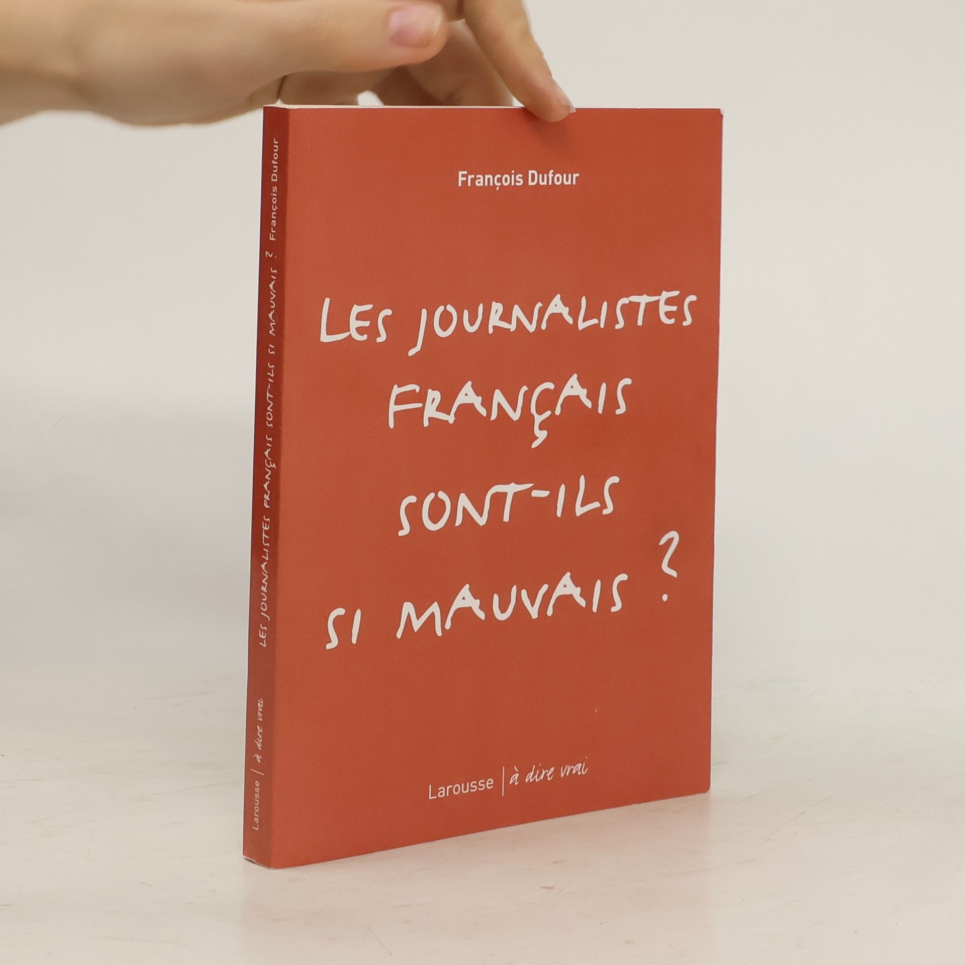 François Dufour À dire vrai: Les journalistes français sont-ils si mauvais