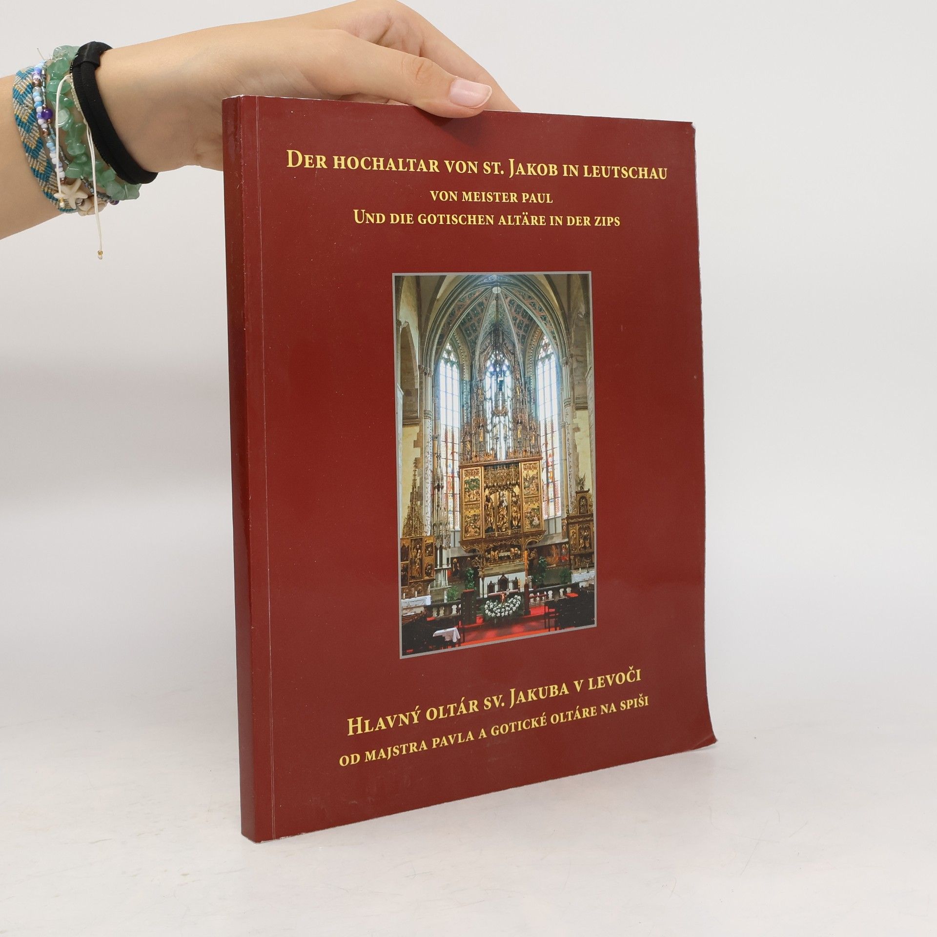 Autorenkollektiv Der Hochaltar von St. Jakob in Leutschau von Meister Paul und die gotischen Altäre in der Zips