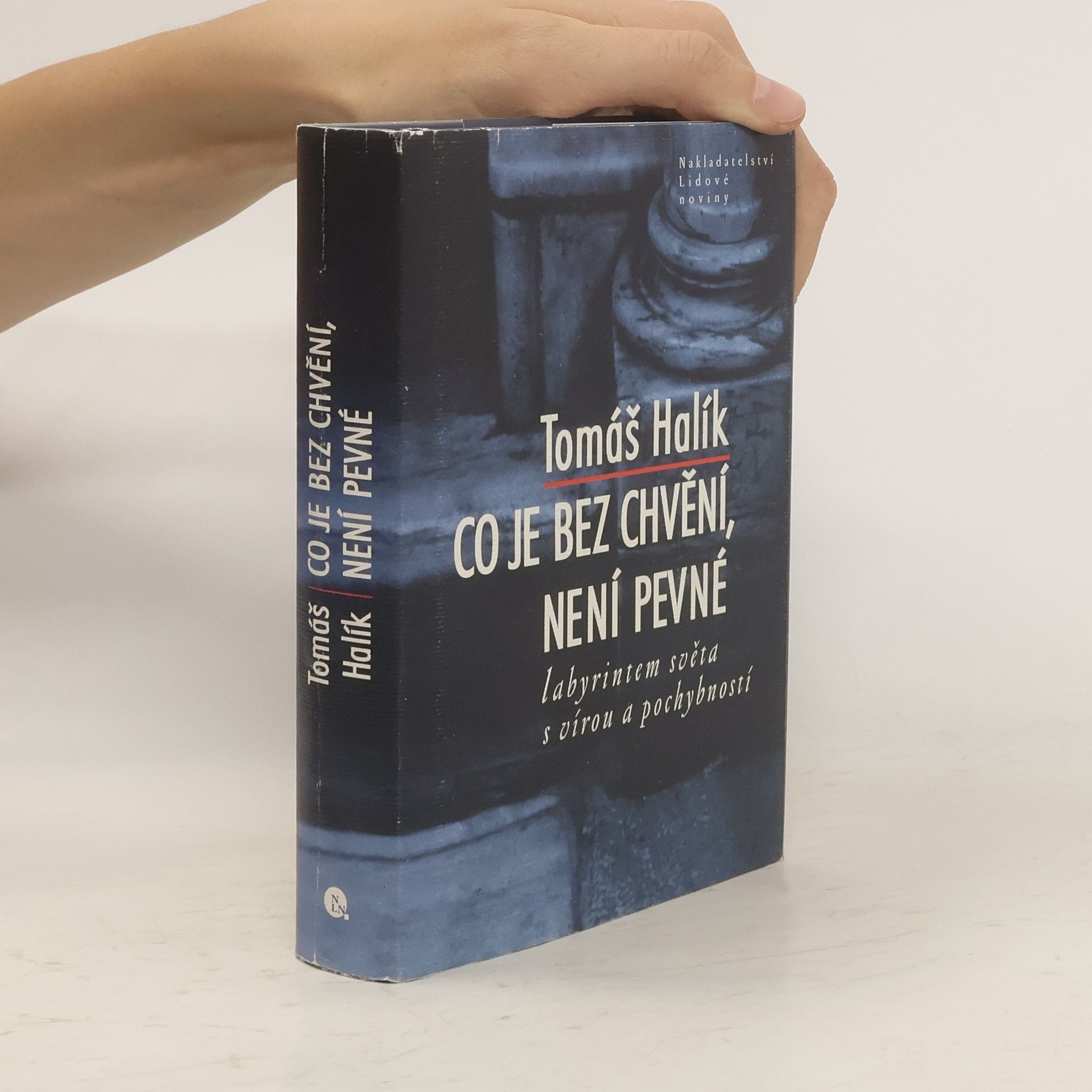 Tomáš Halík Co je bez chvění, není pevné. Labyrintem světa s vírou a pochybností