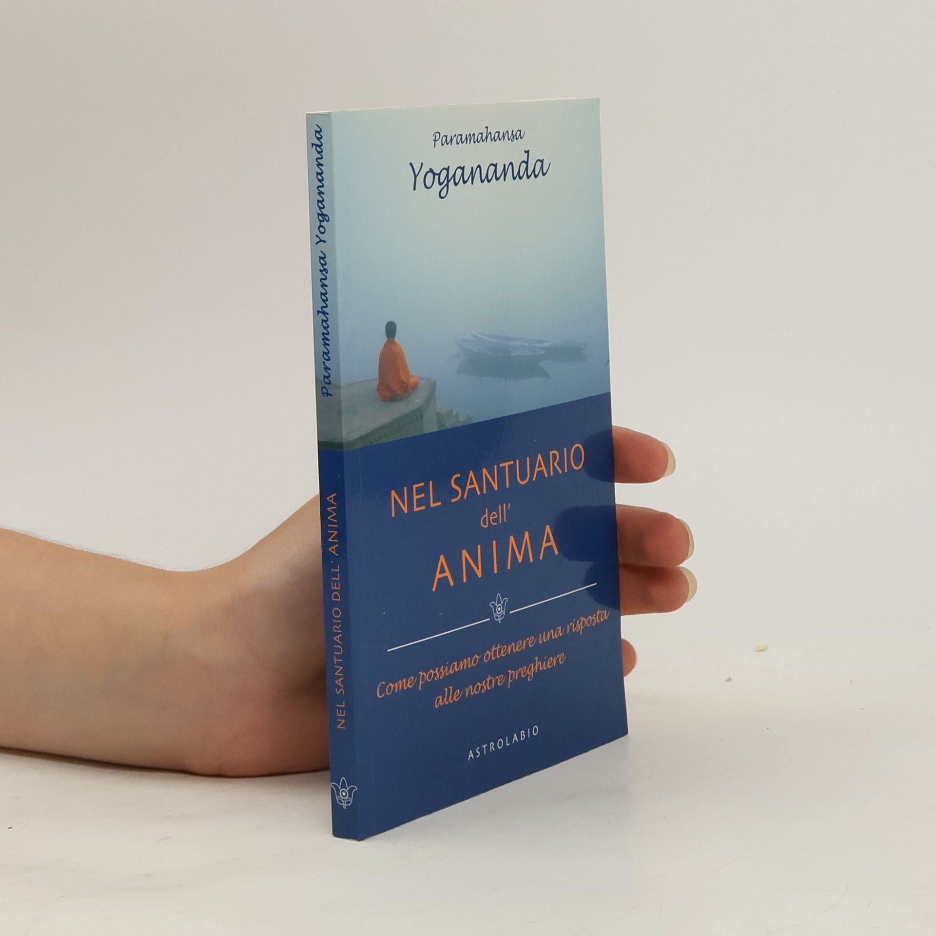 Paramahansa Yogananda Nel santuario dell'anima. Come possiamo ottenere una risposta alle nostre preghiere