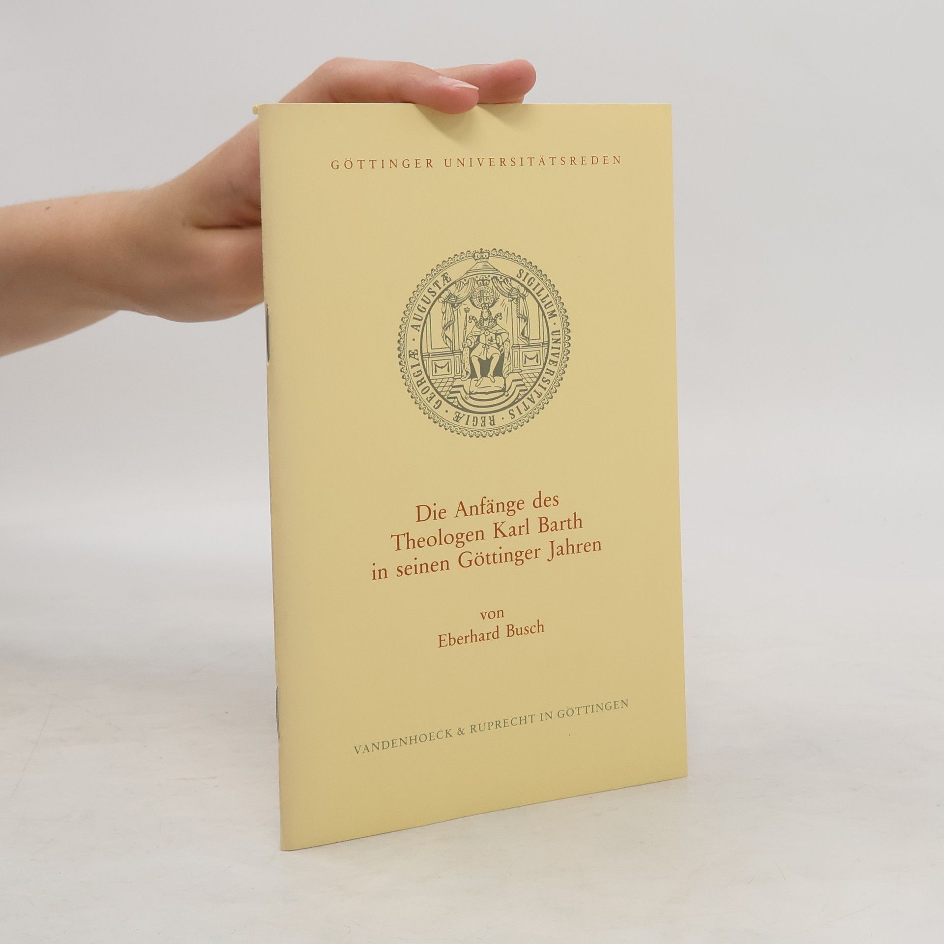 Eberhard Busch Die Anfänge des Theologen Karl Barth in seinen Göttinger Jahren
