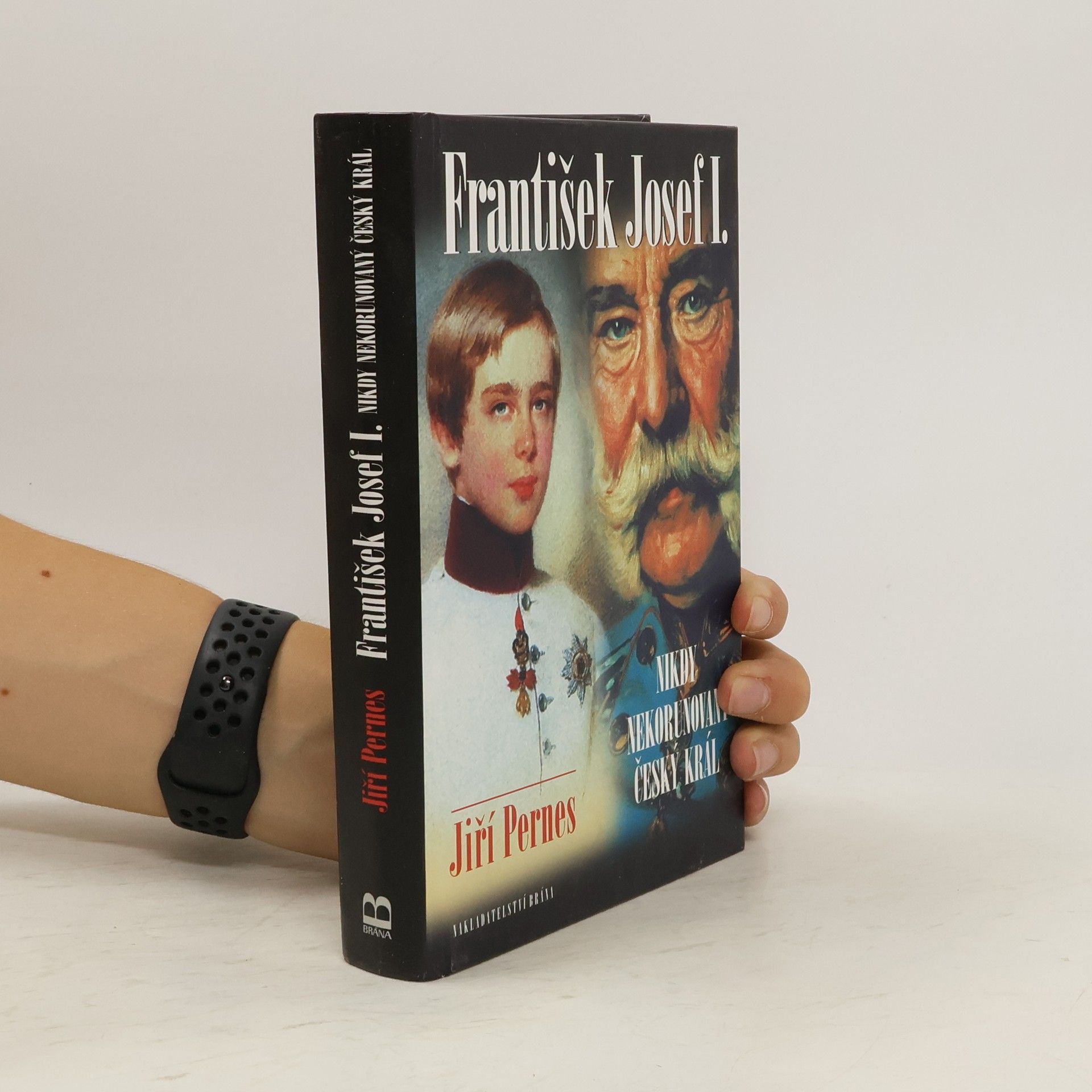 Jiří Pernes František Josef I. - Nikdy nekorunovaný český král
