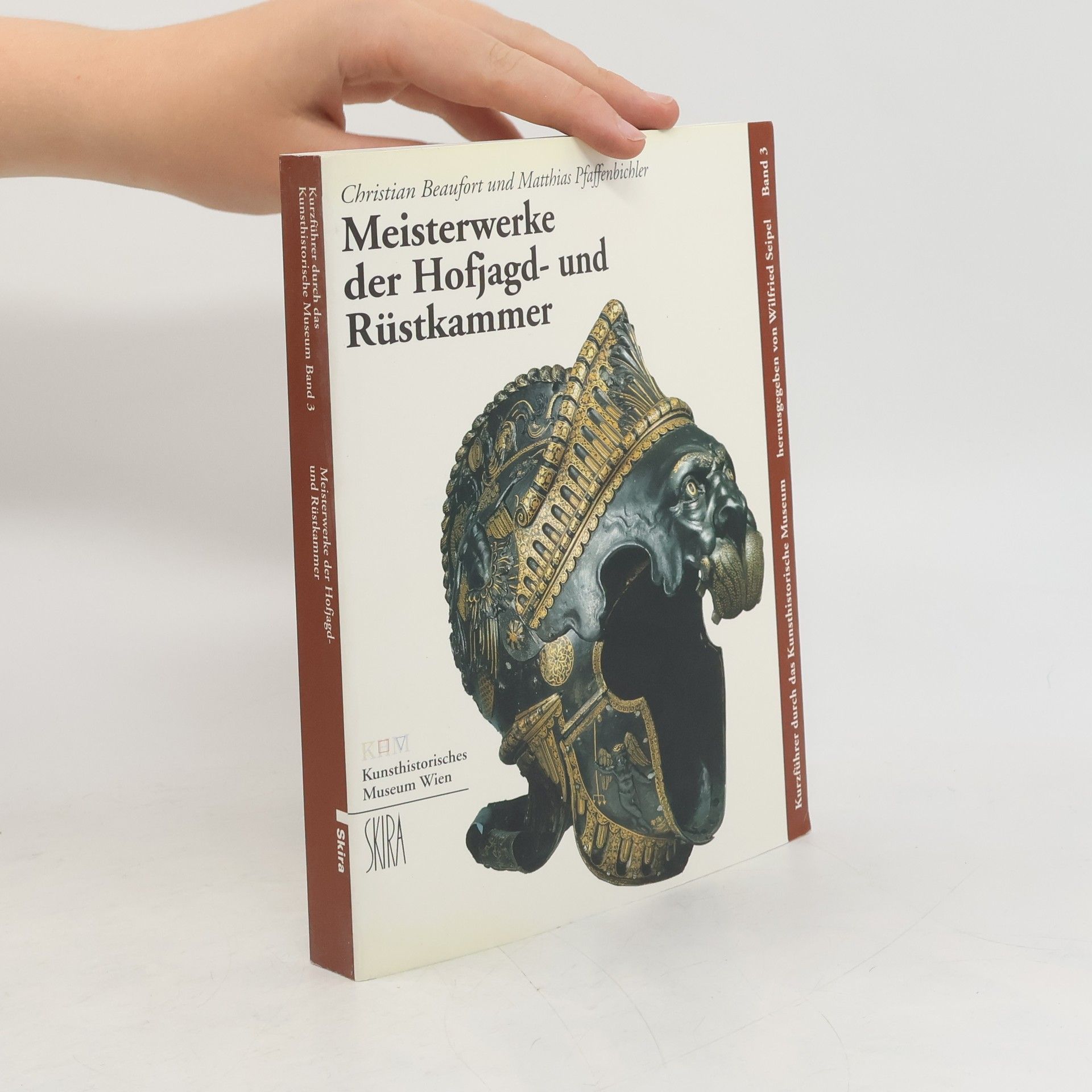 Wilfried Seipel Meisterwerke der Hofjagd- und Rüstkammer / KHM, Kunsthistorisches Museum Wien