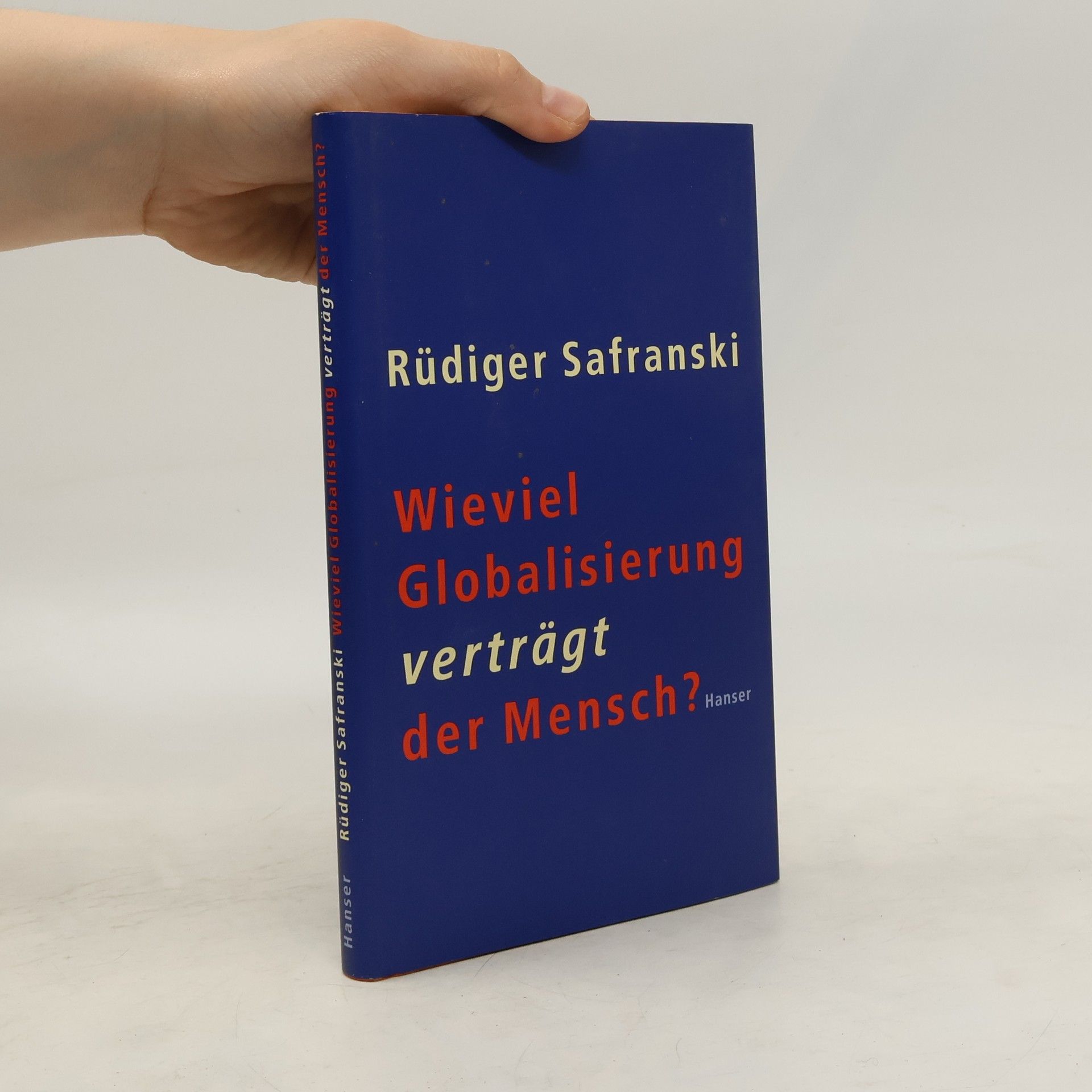 Rüdiger Safranski Wieviel Globalisierung verträgt der Mensch?
