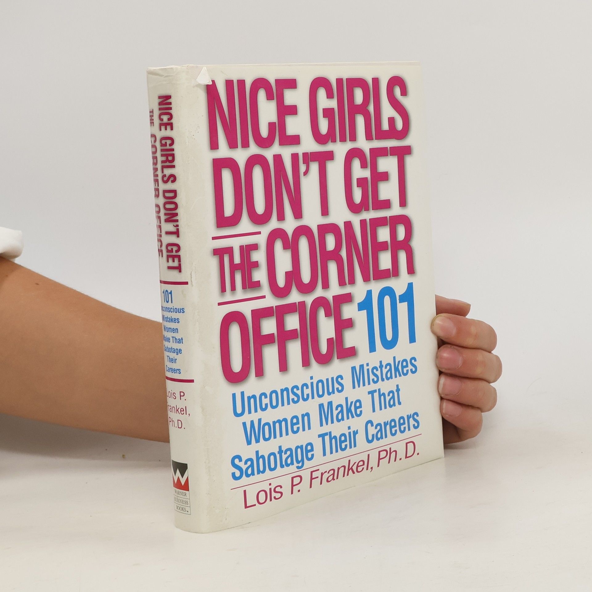 Lois Frankel Nice girls don't get the corner office : 101 unconscious mistakes women make that sabotage their careers