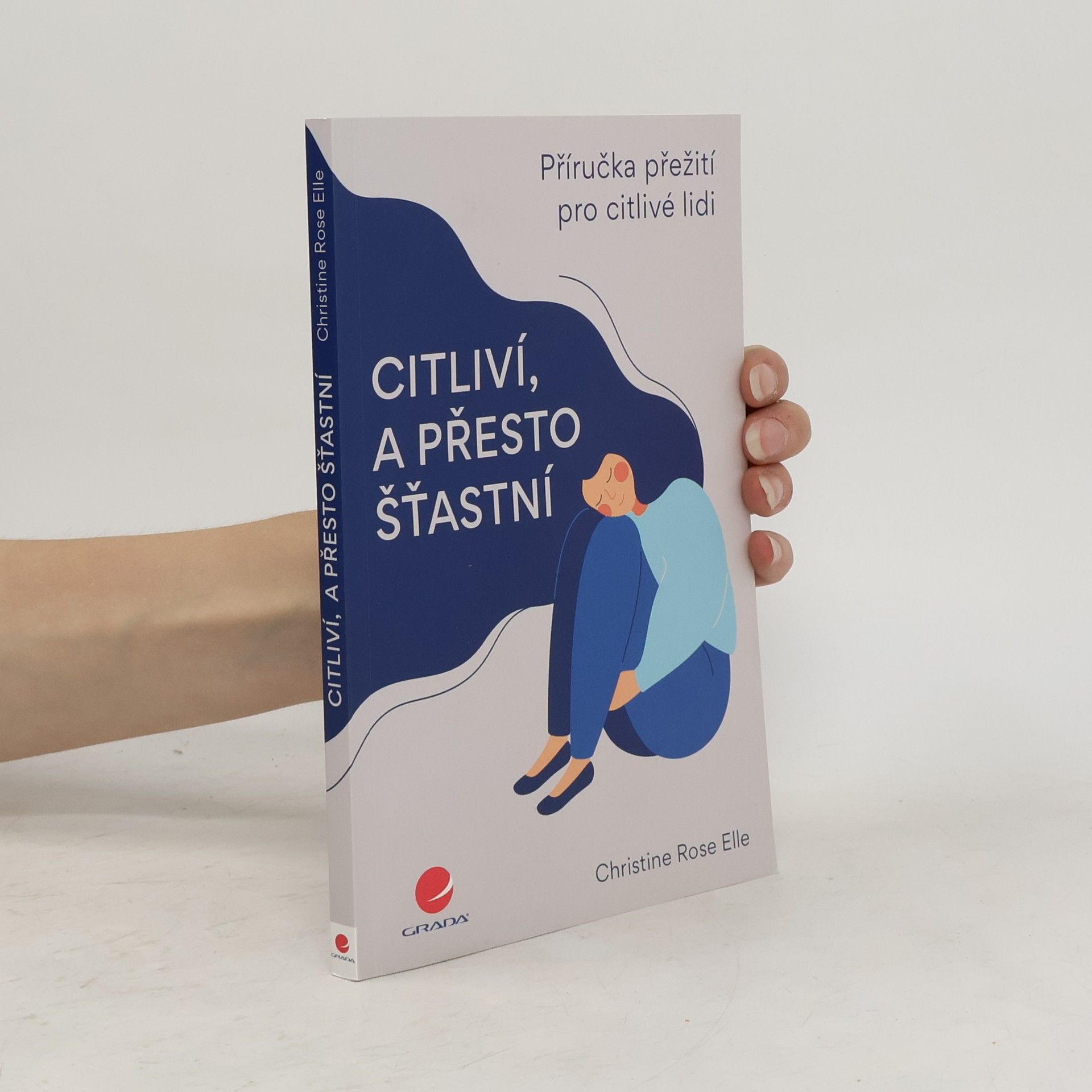 Christine Rose Elle Citliví, a přesto šťastní : příručka přežití pro citlivé lidi