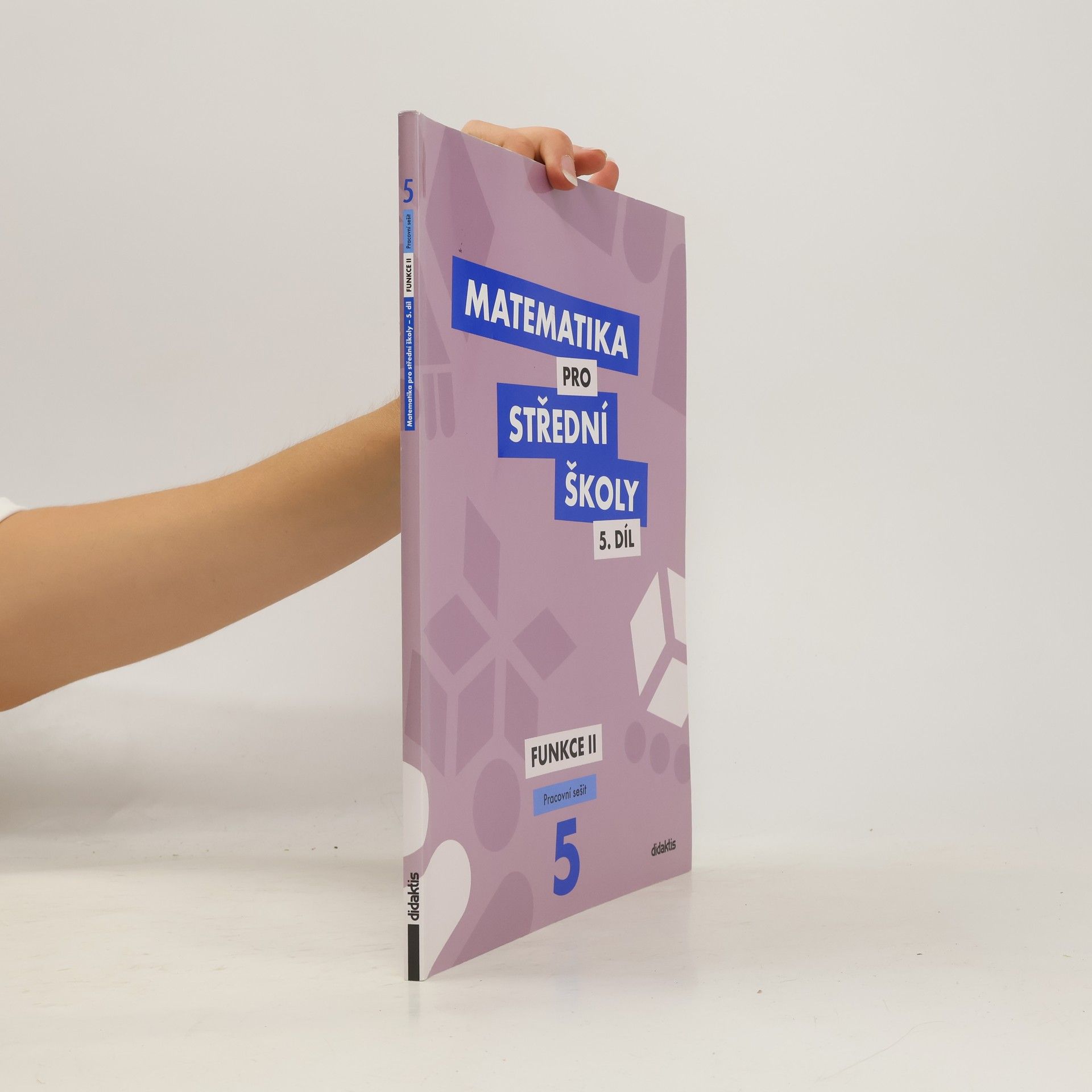 Čeněk Kodejška Matematika pro střední školy 5.díl - Funkce II.