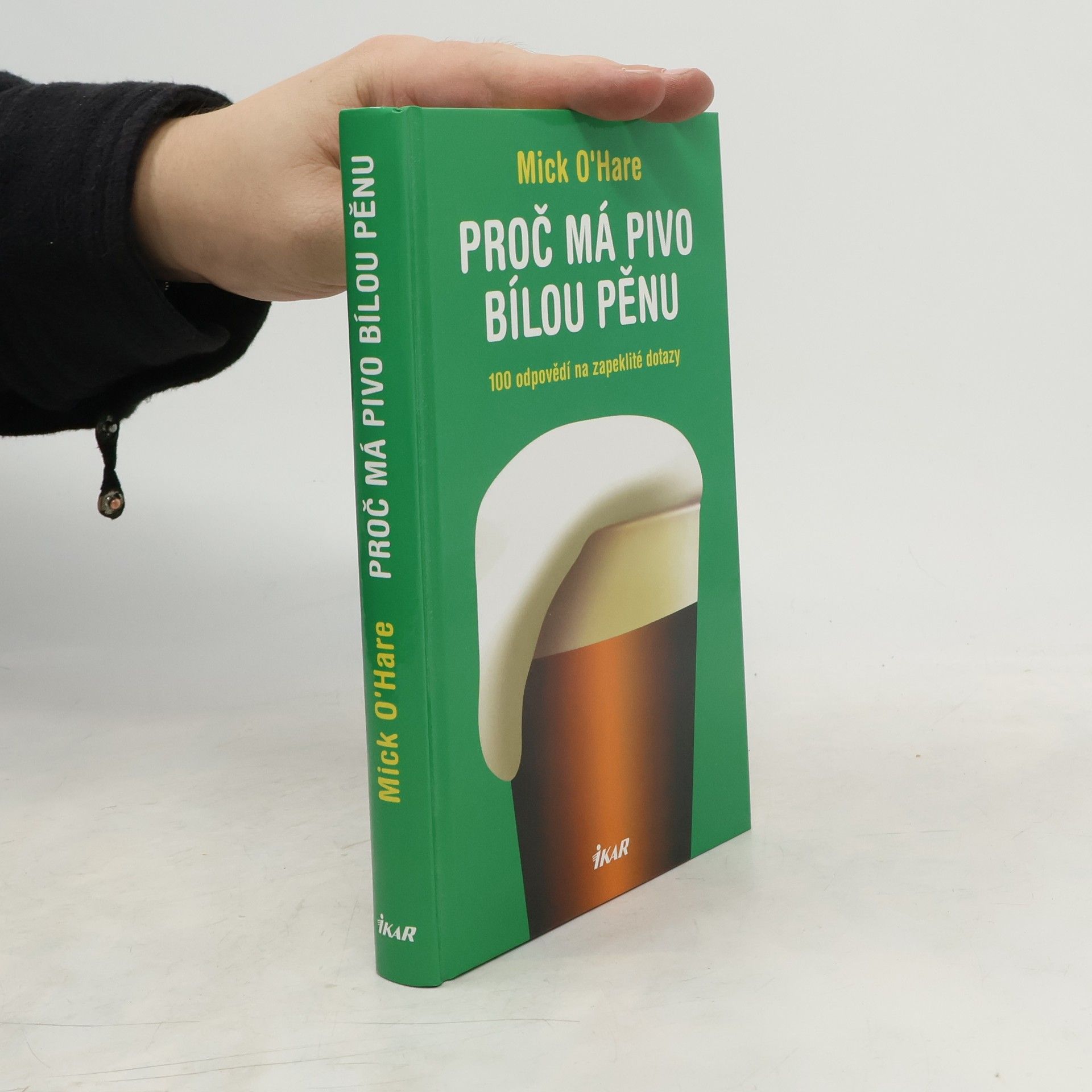 Mick O. Hare Proč má pivo bílou pěnu? : 100 odpovědí na zapeklité dotazy