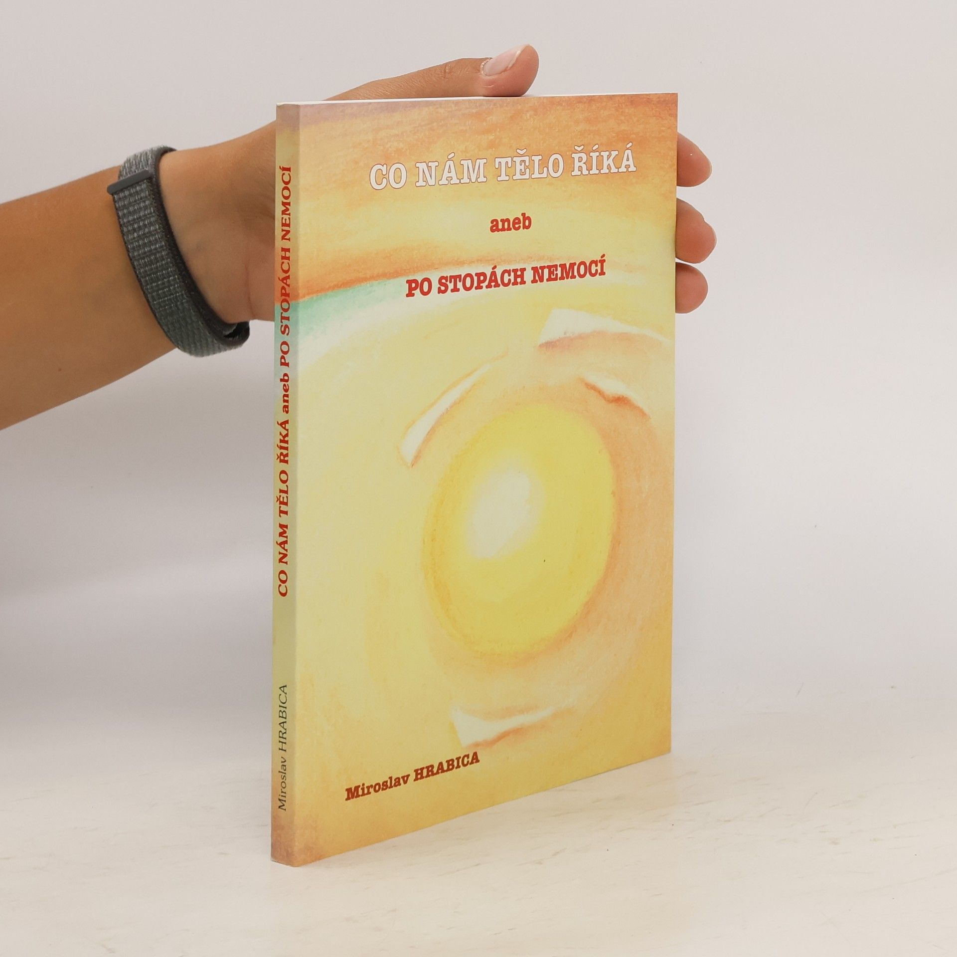 Miroslav Hrabica Co nám tělo říká, aneb, Po stopách nemocí