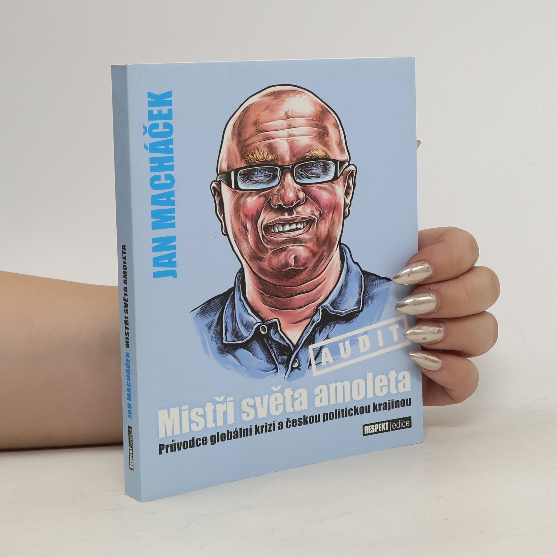 Jan Macháček Mistři světa amoleta: Průvodce globální krizí a českou politickou krajinou