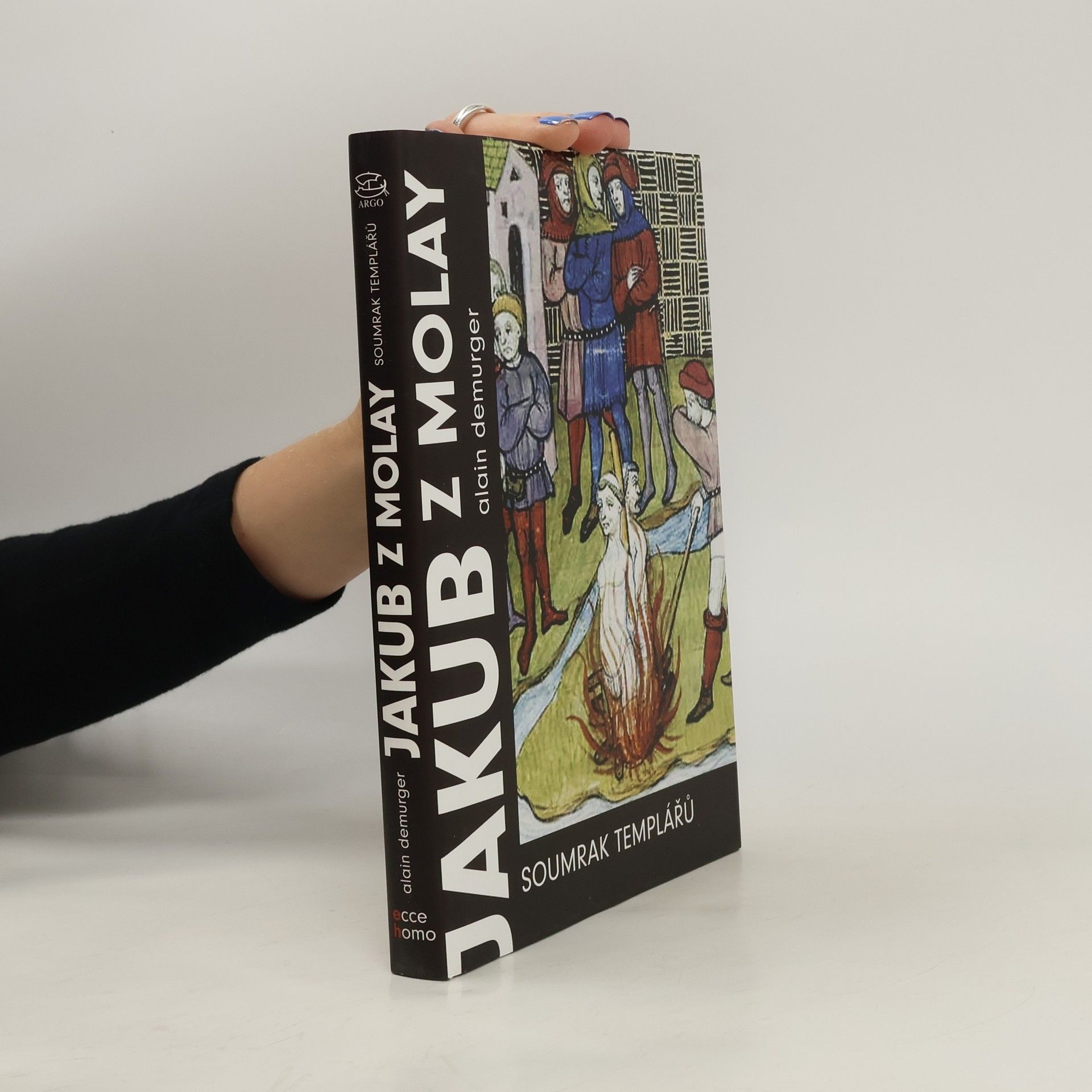 Alain Demurger Jakub z Molay: soumrak templářů