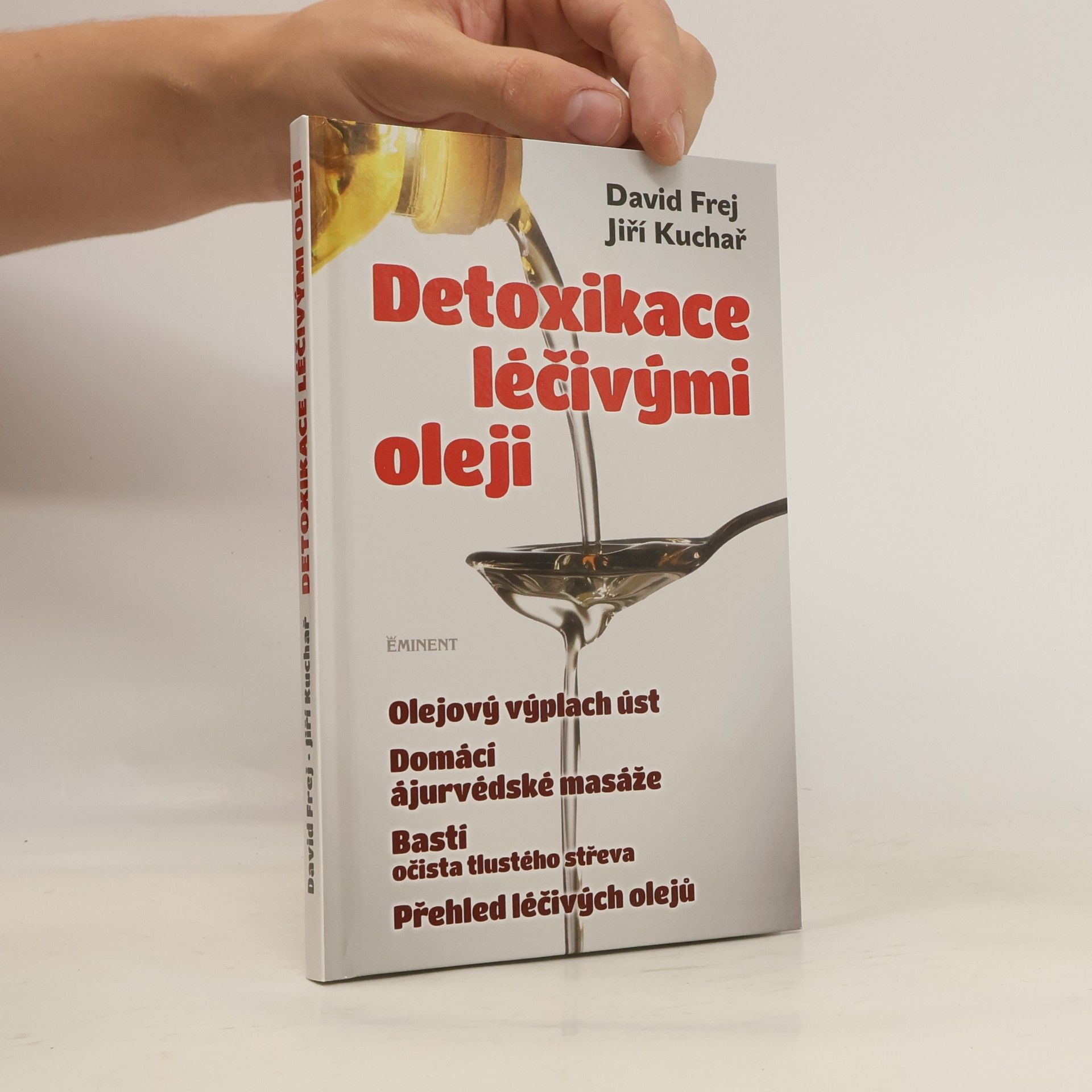 David Frej Detoxikace léčivými oleji : domácí ajurvédské masáže, očista tlustého střeva, olejová očista nosu, olejový výplach úst, přehled léčivých olejů